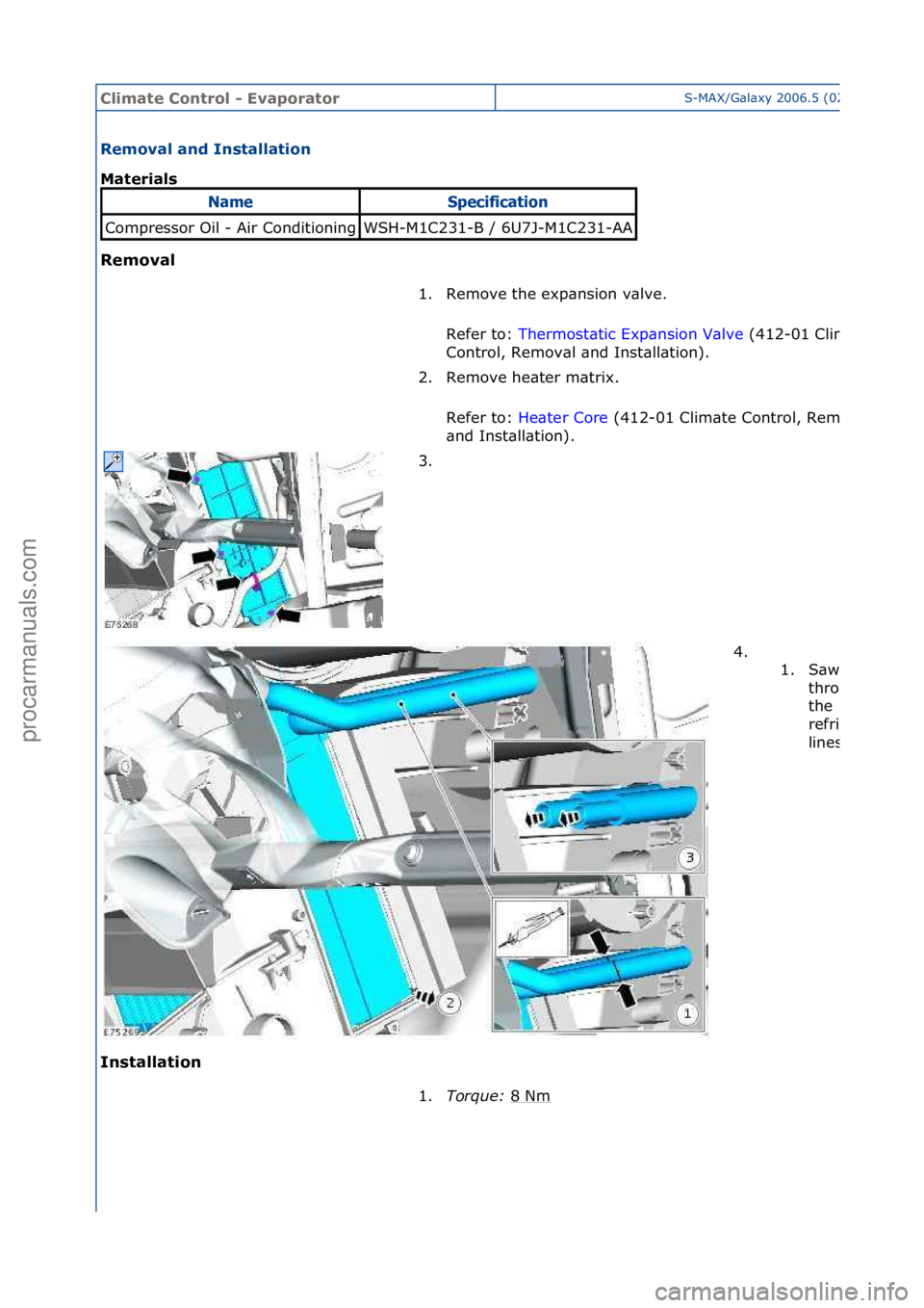 FORD GALAXY 2006  Service Repair Manual Climate\bControl\b\f\bEvaporatorS-MAX/G\bl\bxy\f2006.5\f(02/2006
Removal\band\bInstallation\b
Materials\b
Removal\b
In
stallation\b
NameSpec\bf\bcat\bo\f
Compressor\fOil\f-\fAir\fConditioningWSH-M1C23