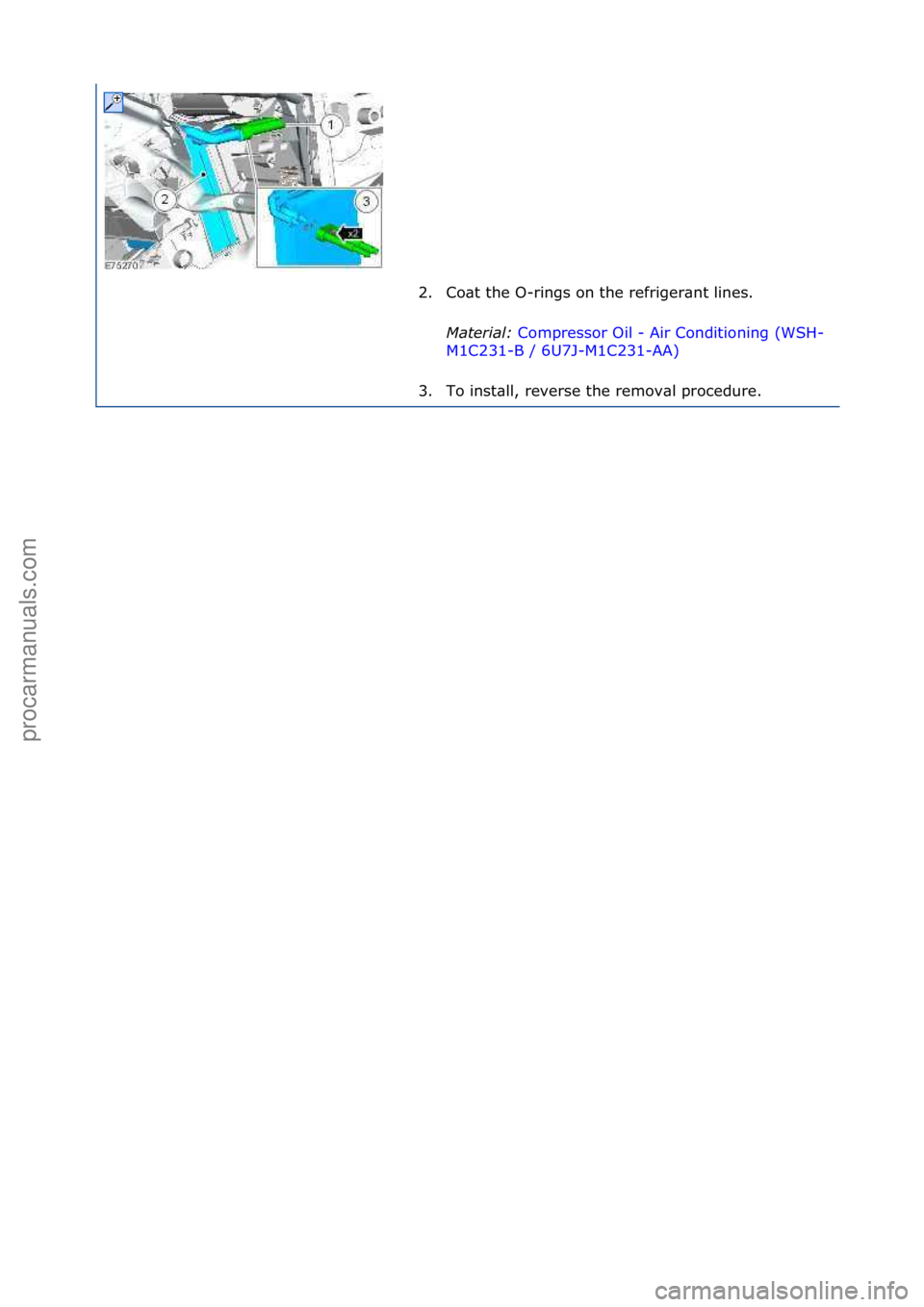 FORD GALAXY 2006  Service Repair Manual 2. Co\bt\fthe\fO-rings\fon\fthe\frefriger\bnt\flines.\fMater\fal:\b Compressor\fOil\f-\fAir\fConditioning\f(WSH-
M1 C

231-B\f/\f6U7J-M1C231-AA) \f
3. T

o\finst\bll,\freverse\fthe\fremov\bl\fprocedur