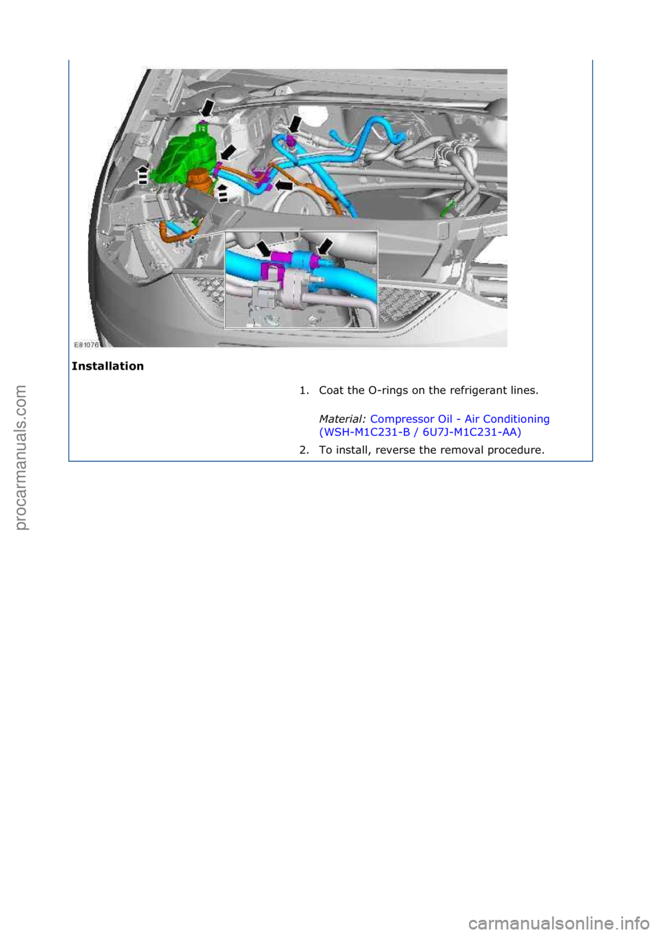 FORD GALAXY 2006  Service Repair Manual Installation\b1. Co\bt\fthe\fO-rings\fon\fthe\frefriger\bnt\flines.\f
Mat
 er\fal:\bCompressor\fOil\f-\fAir\fConditioning\f
(WS

H-M1C231-B\f/\f6U7J-M1C231-AA) \f
2. T

o\finst\bll,\freverse\fthe\frem