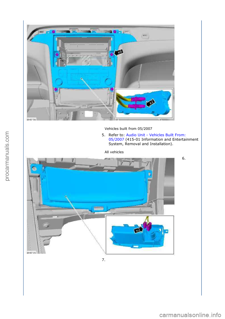 FORD GALAXY 2006  Service Repair Manual Vehicles\fbuilt\ffrom\f05/2007\f
All\fvehicles\f
5. Refer\fto:\f
Au
 dio\fUnit\f-\fVehicles\fBuilt\fFrom:\f
05/
2007\f(415-01\fInform\btion\f\bnd\fEntert\binment\f
Sys

tem,\fRemov\bl\f\bnd\fInst\bll\