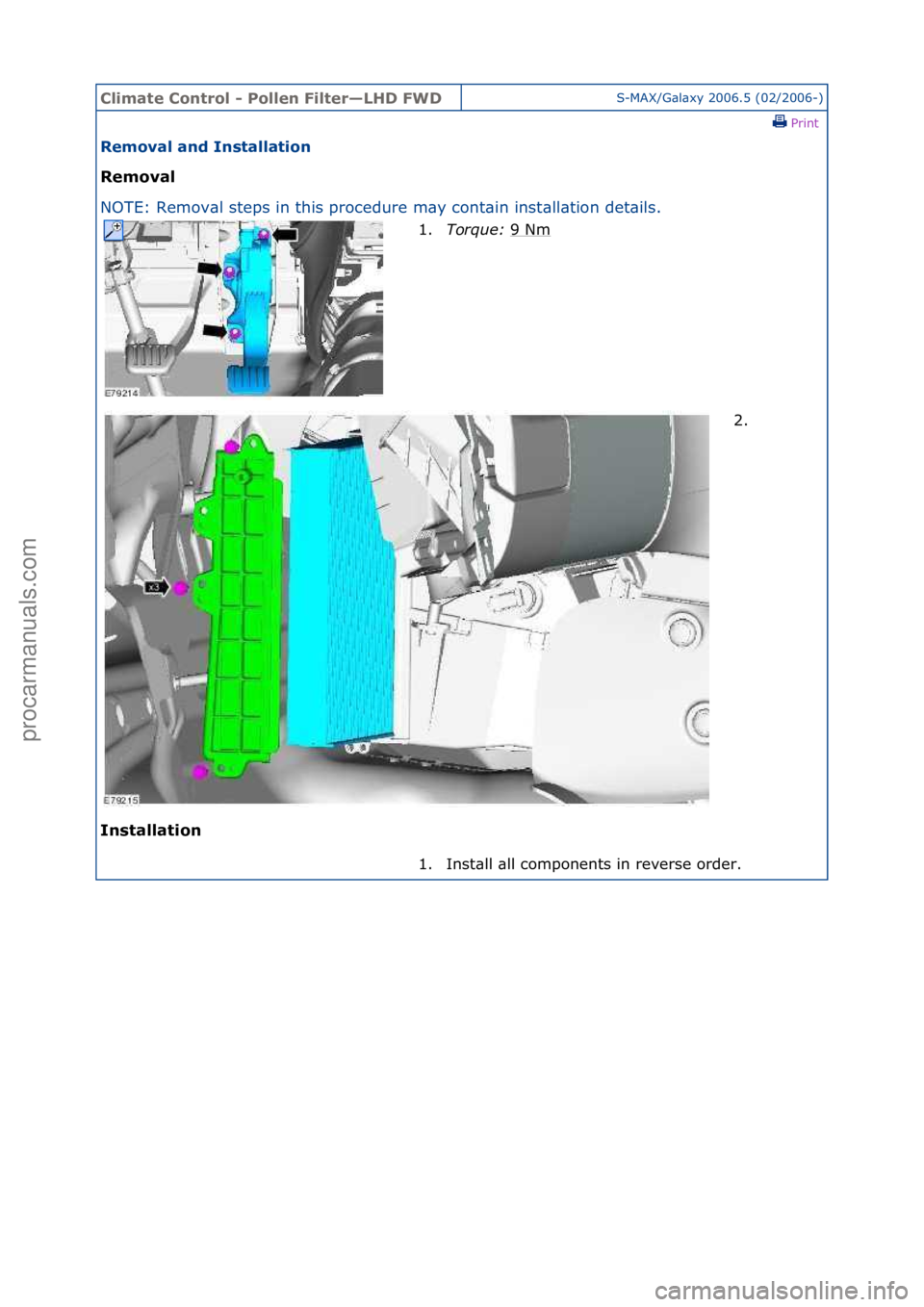 FORD GALAXY 2006  Service Repair Manual Climate\bControl\b\f\bPollen\bFilter—LHD\bFWDS-MAX/G\bl\bxy\f2006.5\f(02/2006-)\fPrint \f
Removal\band\bInstallation\b
Removal\b
NO

TE:\fRemov\bl\fsteps\fin\fthis\fprocedure\fm\by\fcont\bin\finst
 