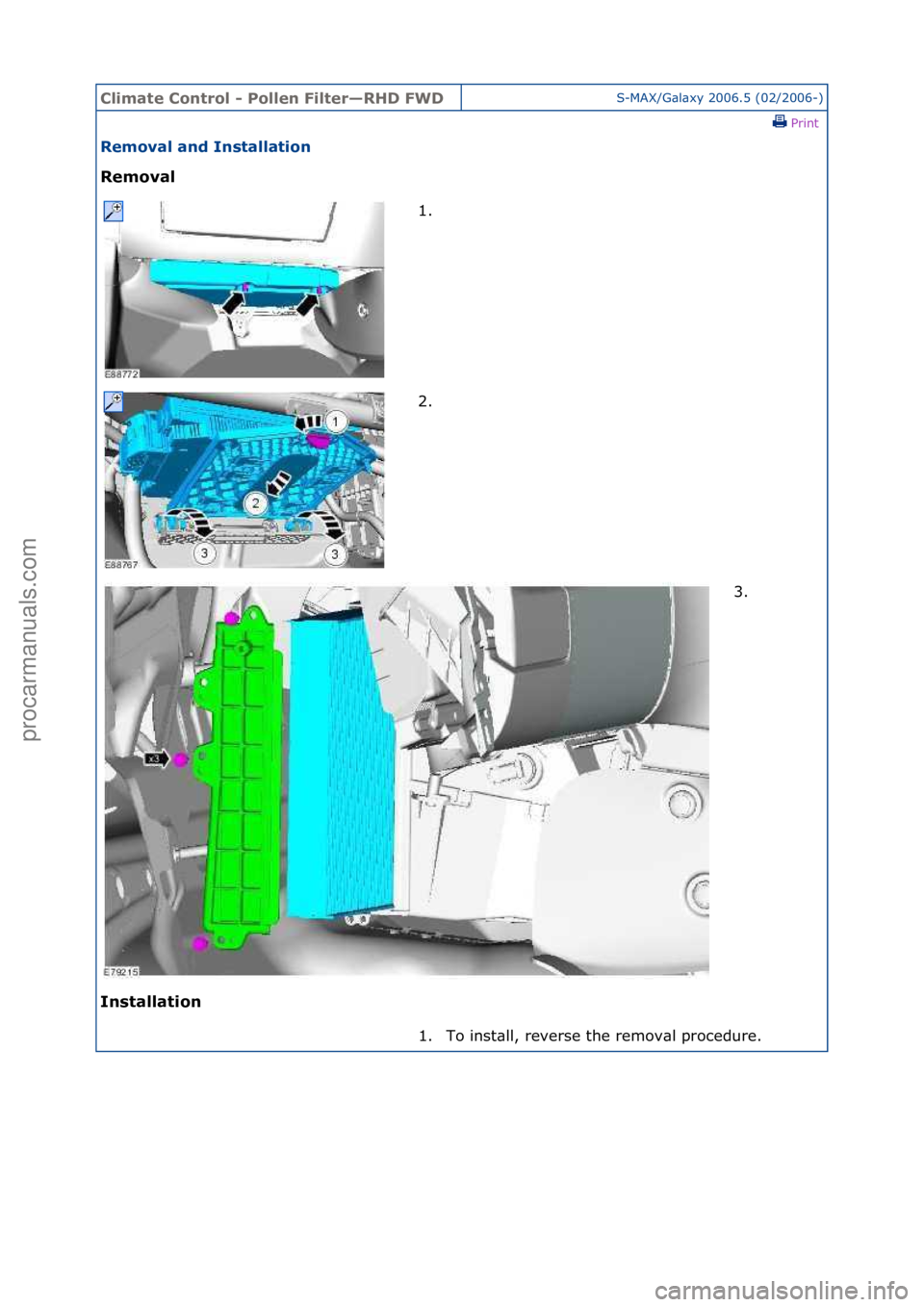FORD GALAXY 2006  Service Repair Manual Climate\bControl\b\f\bPollen\bFilter—RHD\bFWDS-MAX/G\bl\bxy\f2006.5\f(02/2006-)\fPrint \f
Removal\band\bInstallation\b
Removal\b
In

stallation\b 1. \f
2.

\f 3. \f
1. To\finst\bll,\freverse\fthe\fr