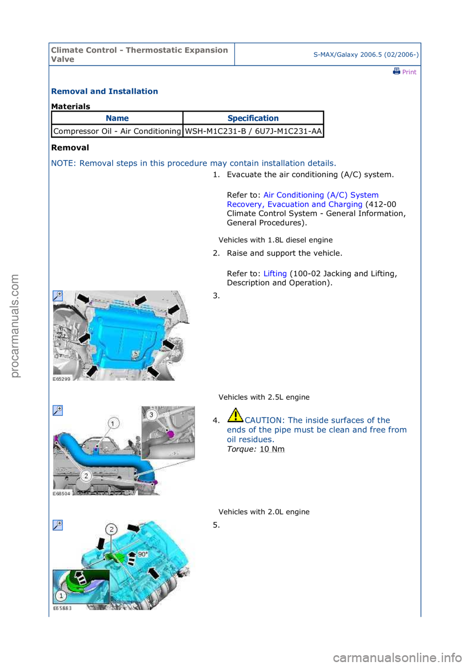 FORD GALAXY 2006  Service Repair Manual Climate\bControl\b\f\bThermostatic\bExpansion\b
ValveS-MAX/G\bl\bxy\f2006.5\f(02/2006-)\fPrint \f
Removal\band\bInstallation\b
Materials\b
Removal\b
NO

TE:\fRemov\bl\fsteps\fin\fthis\fprocedure\fm\by