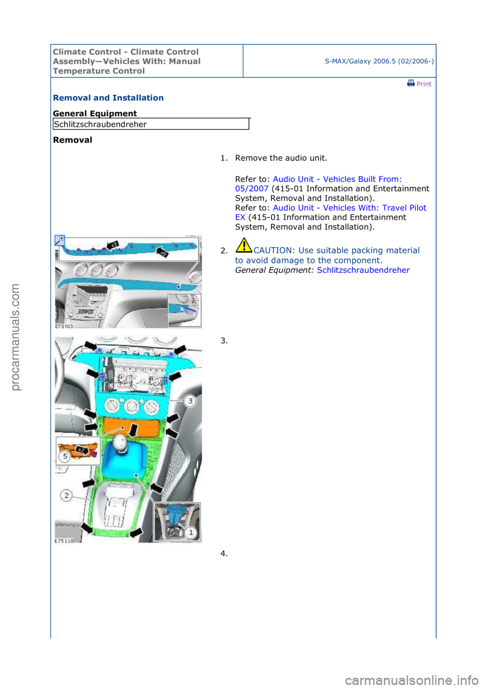FORD GALAXY 2006  Service Repair Manual Climate\bControl\b\f\bClimate\bControl\b
Assembly—Vehicles\bWith:\bManual\b
Temperature\bControl
S-MAX/G\bl\bxy\f2006.5\f(02/2006-)\fPrint \f
Removal\band\bInstallation\b
General\bEquipment\b
Remova