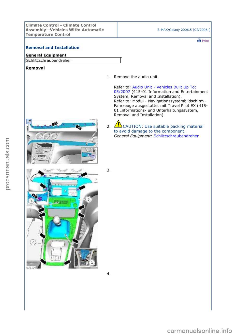 FORD GALAXY 2006  Service Repair Manual Climate\bControl\b\f\bClimate\bControl\b
Assembly—Vehicles\bWith:\bAutomatic\b
Temperature\bControl
S-MAX/G\bl\bxy\f2006.5\f(02/2006-)\fPrint \f
Removal\band\bInstallation\b
General\bEquipment\b
Rem