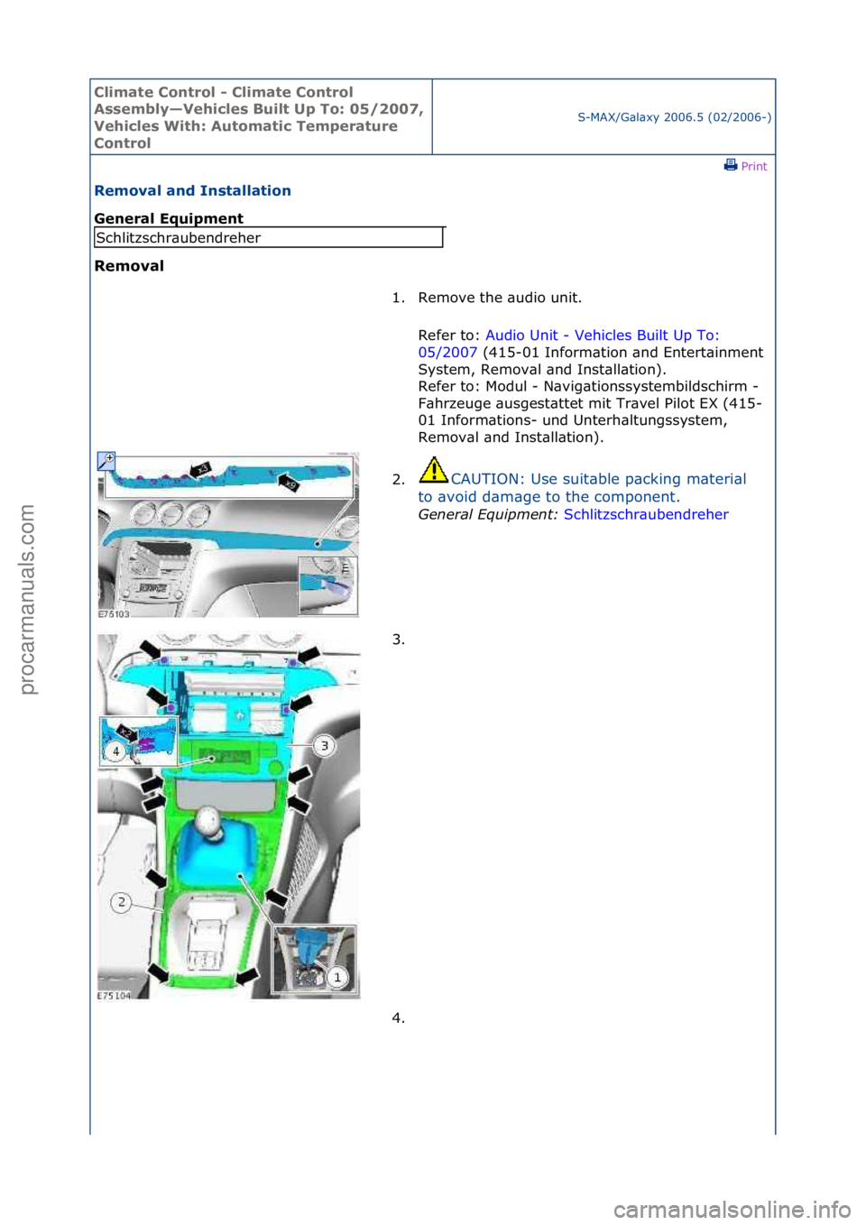 FORD GALAXY 2006  Service Repair Manual Climate\bControl\b\f\bClimate\bControl\b
Assembly—Vehicles\bBuilt\bUp\bTo:\b05/2007,\b
Vehicles\bWith:\bAutomatic\bTemperature\b
Control
S-MAX/G\bl\bxy\f2006.5\f(02/2006-)\fPrint \f
Removal\band\bIn