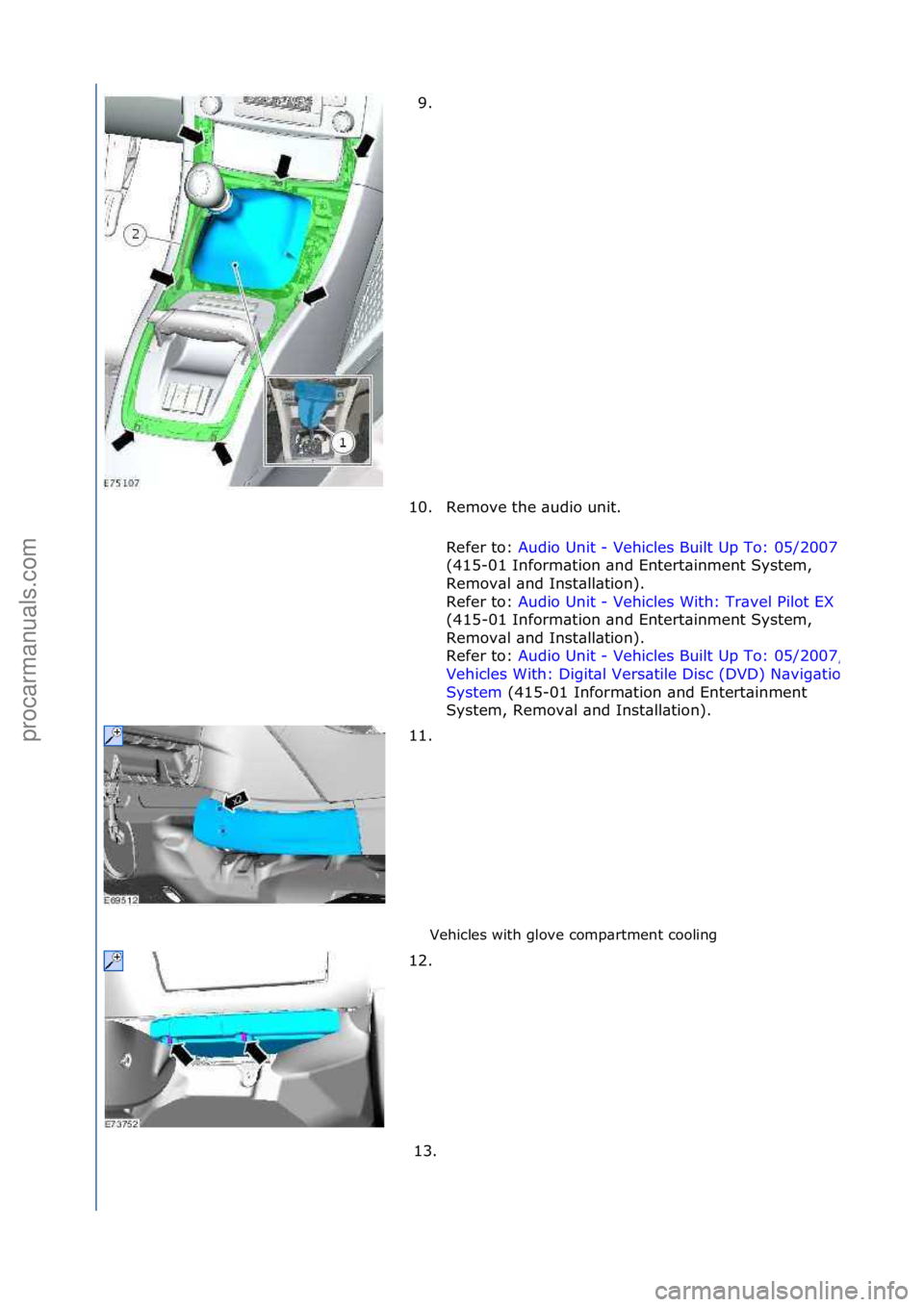 FORD GALAXY 2006  Service Repair Manual Vehicles\fwith\fglove\fcomp\brtment\fcooling\f
9. \f
1 0

. Remove\fthe\f\budio\funit.\f Refer\fto:\f Audio\fUnit\f-\fVehicles\fBuilt\fUp\fTo:\f05/2007
\f
(415-01\fInform\btion\f\bnd\fEntert\binment\f