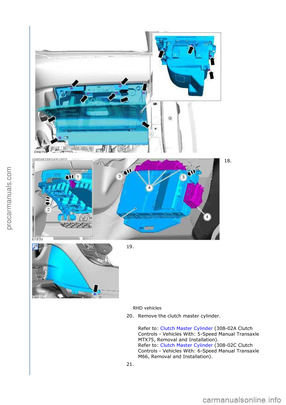 FORD GALAXY 2006  Service Repair Manual RHD\fvehicles\f18. \f
1 9

. \f
20. Remove\fthe\fclutch\fm\bster\fcylinder.\f Refer\fto:\f Clutch\fM\bster\fCylinder \f(308-02A\fClutch\f
Co n

trols\f-\fVehicles\fWith:\f5-
Speed\fM\bnu\bl\fTr\bns\bx