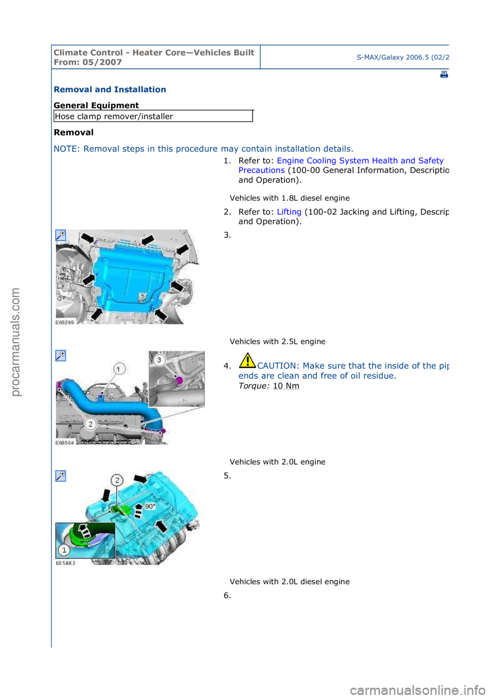 FORD GALAXY 2006  Service Repair Manual Climate\bControl\b\f\bHeater\bCore—Vehicles\bBuilt\b
From:\b05/2007S-MAX/G\bl\bxy\f2006.5\f(02/2006
\f
Removal\band\bInstallation\b
General\bEquipment\b
Removal\b
NO
TE:\fRemov\bl\fsteps\fin\fthis\f
