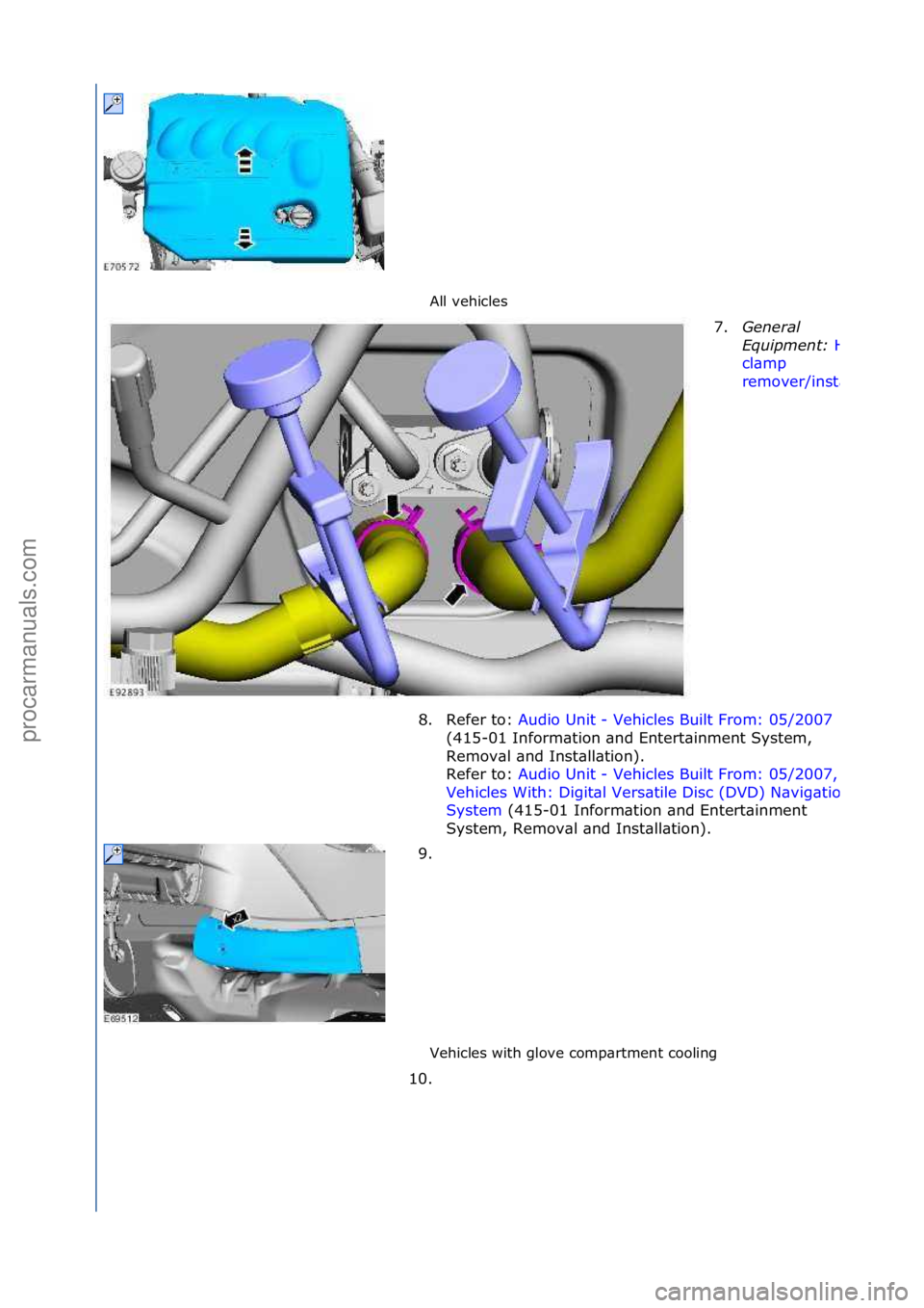 FORD GALAXY 2006  Service Repair Manual All\fvehicles\f
Vehicles\fwith\fglove\fcomp\brtment\fcooling\f7.
Genera\f\b
E
 quipment:\b
Hose\f
cl\bmp\f
remover/inst\bller
8. Refer\fto:\f Audio\fUnit\f-\fVehicles\fBuilt\fFrom:\f05/2007 \f
(41
5-0