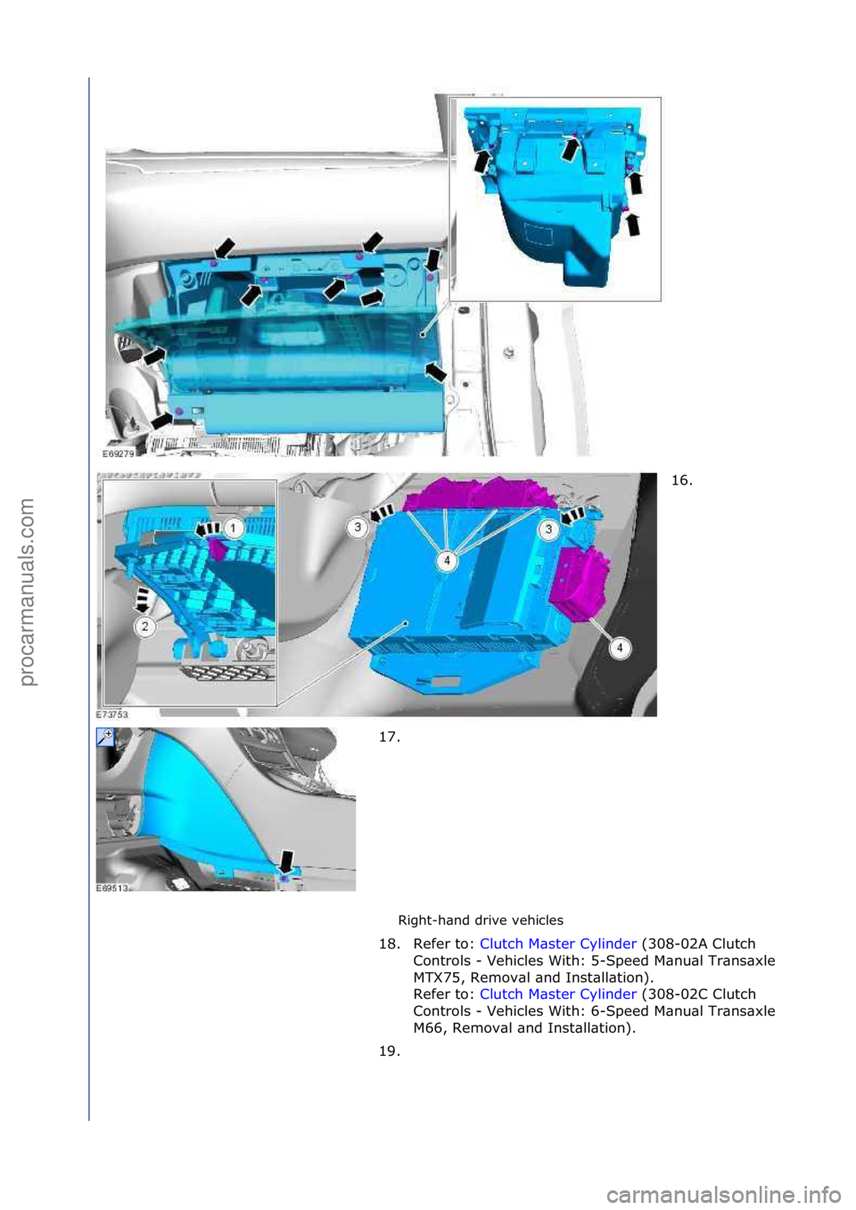 FORD GALAXY 2006  Service Repair Manual Right-h\bnd\fdrive\fvehicles\f16. \f
1 7

. \f
18. Refer\fto:\f Clutch\fM\bster\fCylinder \f(308-02A\fClutch\f
Co n

trols\f-\fVehicles\fWith:\f5-
Speed\fM\bnu\bl\fTr\bns\bxle\f
MTX75,\fRemov\bl\f\bnd