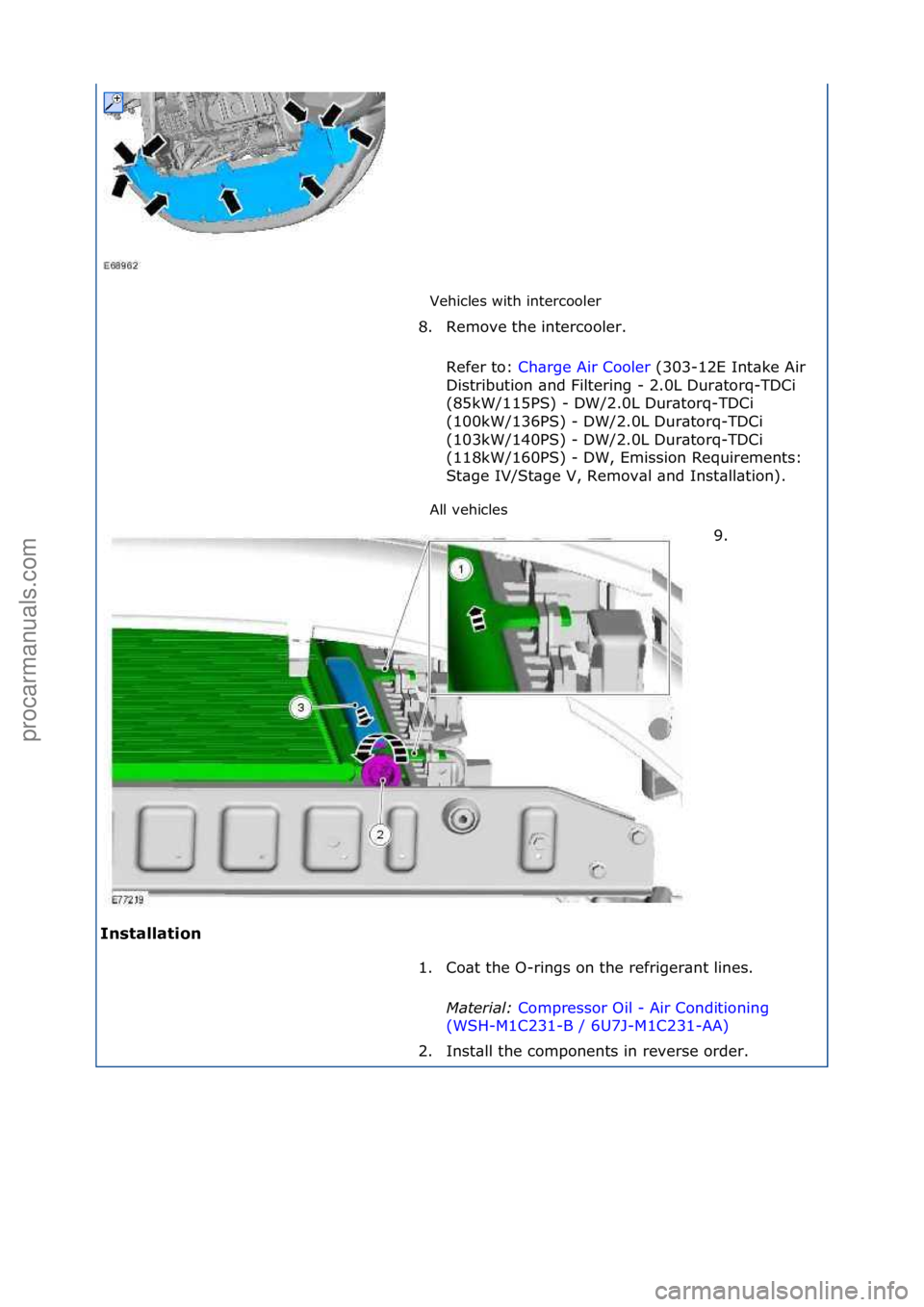 FORD GALAXY 2006  Service Repair Manual Vehicles\fwith\fintercooler\f
All\fvehicles\f
Installation\b 8. Remove\fthe\fintercooler.\f
Re
 fer\fto:\f Ch\brge\fAir\fCooler \f(303-12E\fInt\bke\fAir\f
Di s

tribution\f\bnd\fFiltering\f-\f2.0L\fDu