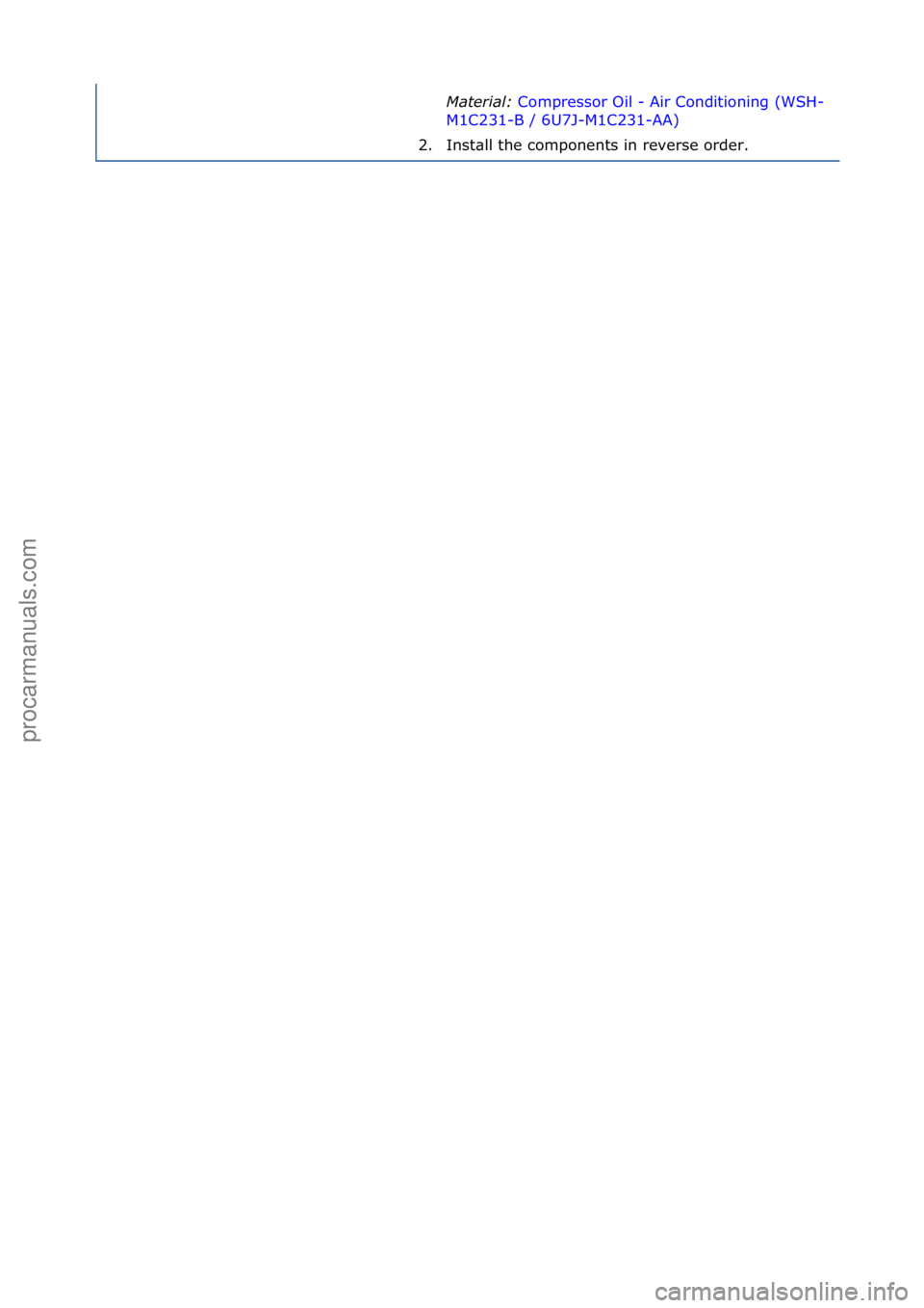 FORD GALAXY 2006  Service Repair Manual Mater\fal:\bCompressor\fOil\f-\fAir\fConditioning\f(WSH-
M1C
231-B\f/\f6U7J-M1C231-AA) \f
2. I

nst\bll\fthe\fcomponents\fin\freverse\forder.\f
Стр. 3 из  3
05.01.2013http://127.0.0.1:8888/wsm/js