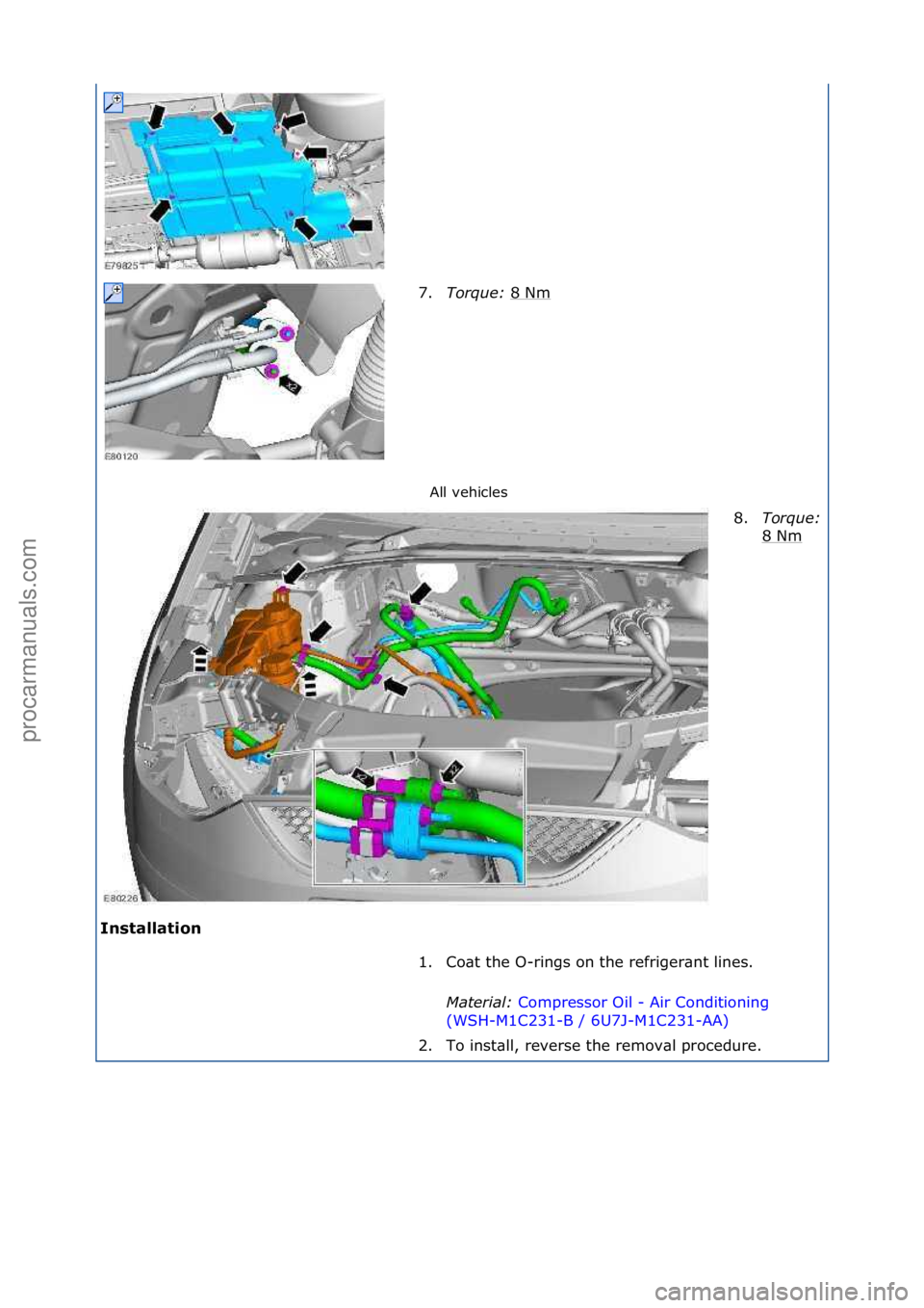 FORD GALAXY 2006  Service Repair Manual All\fvehicles\f
Installation\b 7.
Torque:\b 8
 \fNm\f
8.
Torque:\b
8\fNm\f
1. Co\bt\fthe\fO-rings\fon\fthe\frefriger\bnt\flines.\f Mater\fal:\b Compressor\fOil\f-\fAir\fConditioning\f
(W S

H-M1C231-B