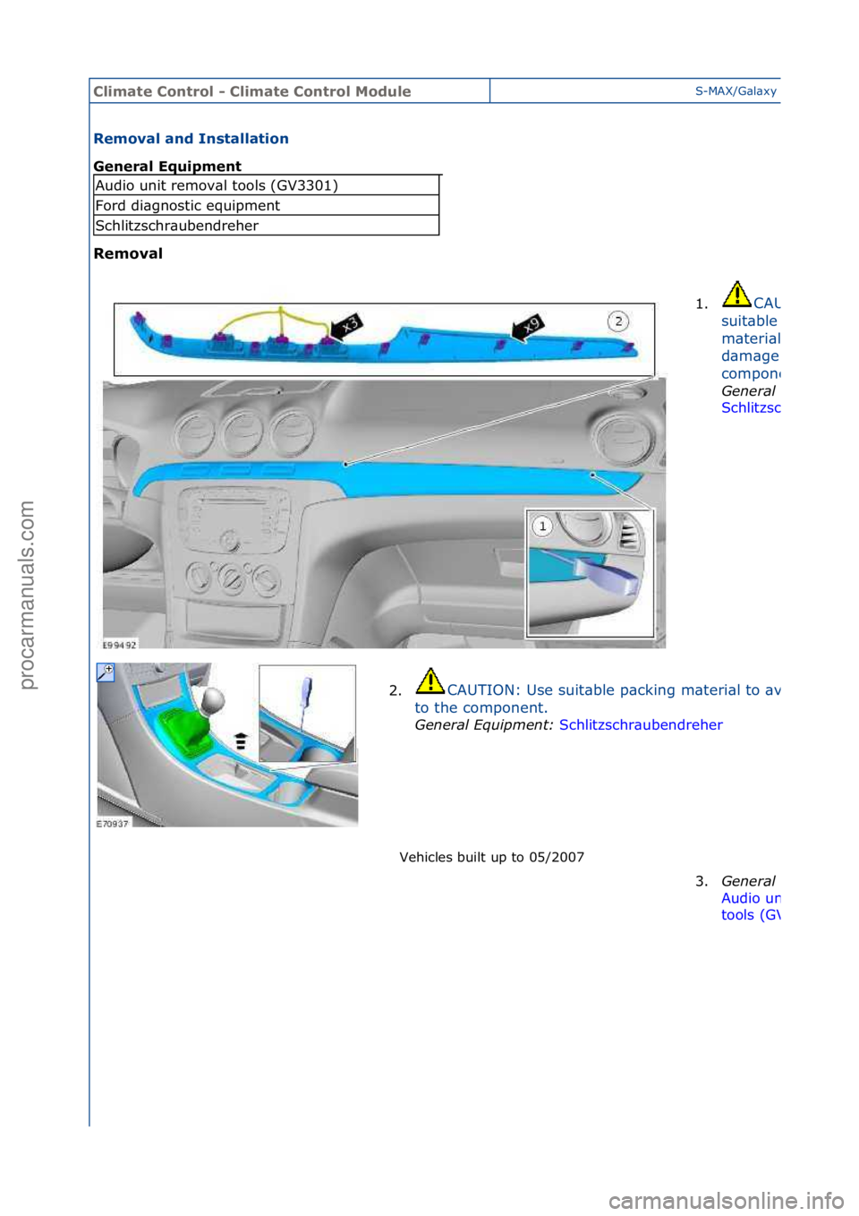 FORD GALAXY 2006  Service Repair Manual Climate\bControl\b\f\bClimate\bControl\bModuleS-MAX/G\bl\bxy\f2006.5\f(02/2006
Removal\band\bInstallation\b
General\bEquipment\b
Removal\bVehicles\fbuilt\fup\fto\f05/2007\f
Audio\funit\fremov\bl\ftool