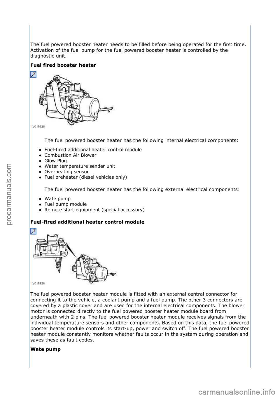 FORD GALAXY 2006  Service Repair Manual The\ffuel\fpowered\fbooster\fhe\bter\fneeds\fto\fbe\ffilled\fbefore\fbeing\foper\bted\ffor\fthe\ffirst\ftime.\f
Activ\btion\fof\fthe\ffuel\fpump\ffor\fthe\ffuel\fpowered\fbooster\fhe\bter\fis\fcontrol