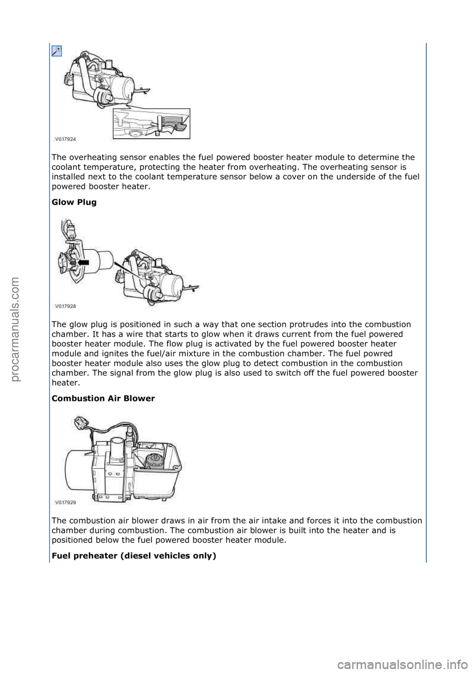 FORD GALAXY 2006  Service Repair Manual The\foverhe\bting\fsensor\fen\bbles\fthe\ffuel\fpowered\fbooster\fhe\bter\fmodule\fto\fdetermine\fthe\f
cool\bnt\ftemper\bture,\fprotecting\fthe\fhe\bter\ffrom\foverhe\bting.\fThe\foverhe\bting\fsenso