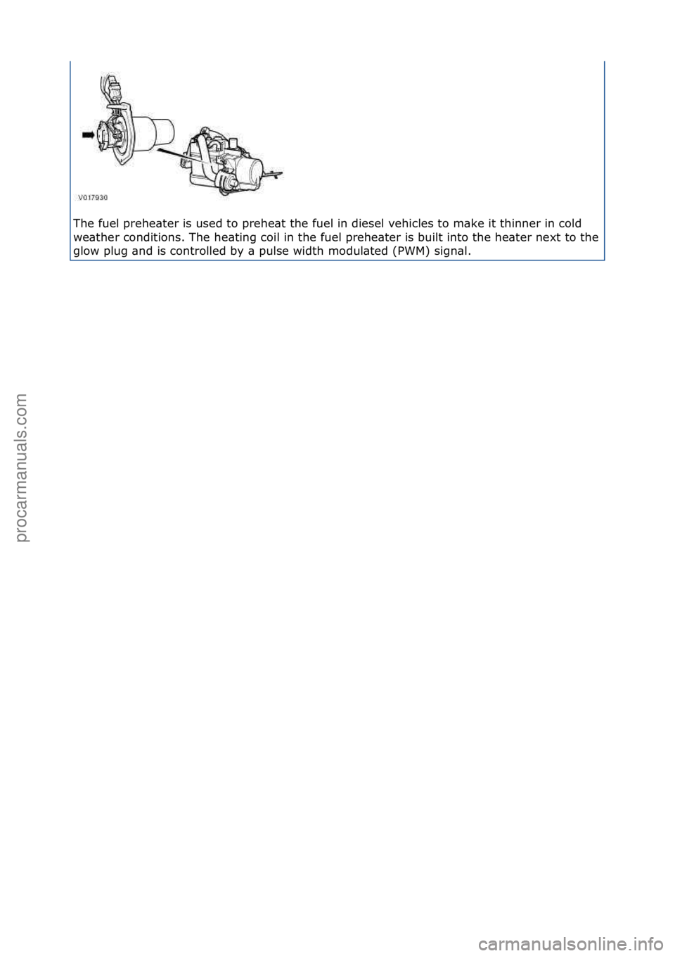 FORD GALAXY 2006  Service Repair Manual The\ffuel\fprehe\bter\fis\fused\fto\fprehe\bt\fthe\ffuel\fin\fdiesel\fvehicles\fto\fm\bke\fit\fthinner\fin\fcold\f
we\bther\fconditions.\fThe\fhe\bting\fcoil\fin\fthe\ffuel\fprehe\bter\fis\fbuilt\fint
