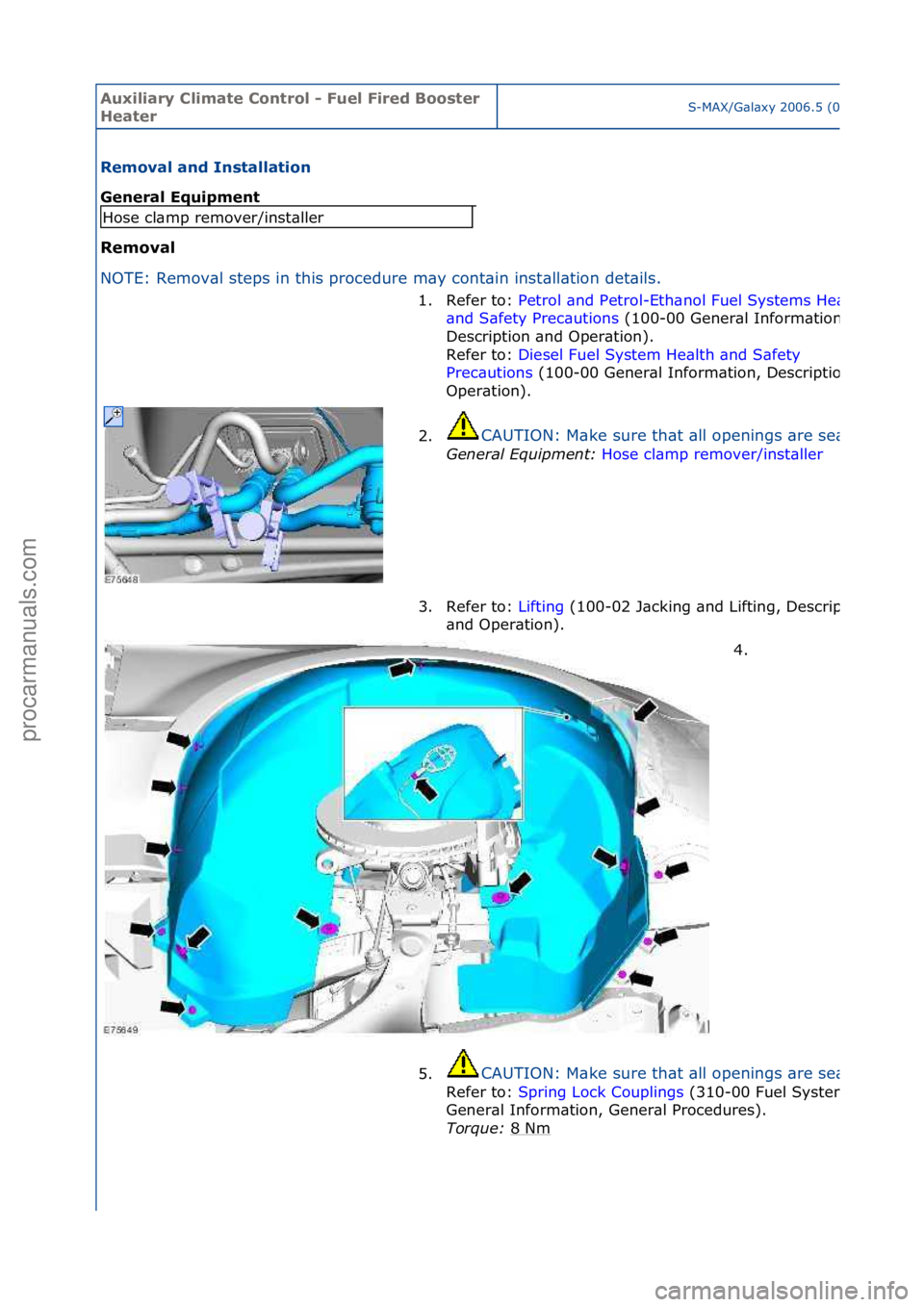 FORD GALAXY 2006  Service Repair Manual Auxiliar\b Clima\fe Con\frol - Fuel Fired Boos\fer 
Hea\ferS-MAX/G\bl\bxy\f2006.5\f(02/2006
Removal and Ins\falla\fion 
General Equipmen\f 
Removal 
NO
TE:\fRemov\bl\fsteps\fin\fthis\fprocedure\fm\by\