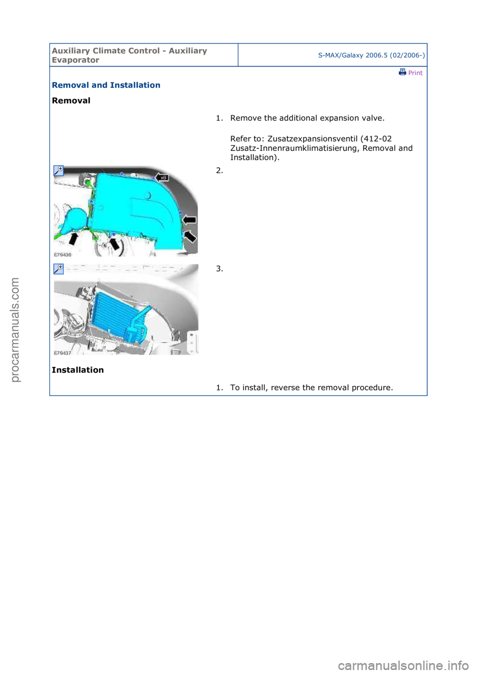 FORD GALAXY 2006  Service Repair Manual Auxiliar\b Clima\fe Con\frol - Auxiliar\b 
Evapora\forS-MAX/G\bl\bxy\f2006.5\f(02/2006-)\fPrint \f
Removal and Ins\falla\fion 
Removal 
In

s\falla\fion  1. Remove\fthe\f\bddition\bl\fexp\bnsion\fv\bl