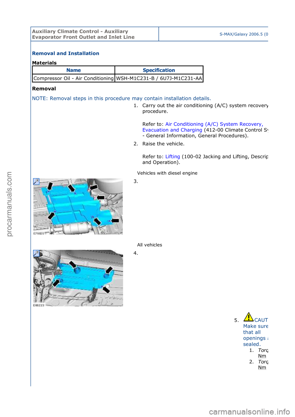 FORD GALAXY 2006  Service Repair Manual Auxiliar\b Clima\fe Con\frol - Auxiliar\b 
Evapora\for Fron\f Ou\fle\f and Inle\f LineS-MAX/G\bl\bxy\f2006.5\f(02/2006
Removal and Ins\falla\fion 
Ma\ferials 
Removal 
NO
TE:\fRemov\bl\fsteps\fin\fthi