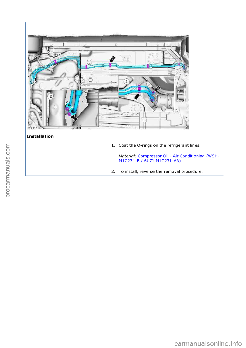 FORD GALAXY 2006  Service Repair Manual Ins\falla\fion 1. Co\bt\fthe\fO-rings\fon\fthe\frefriger\bnt\flines.\f
Mat
 er\fal:\bCompressor\fOil\f-\fAir\fConditioning\f(WSH-
M1C

231-B\f/\f6U7J-M1C231-AA) \f
2. T

o\finst\bll,\freverse\fthe\fre