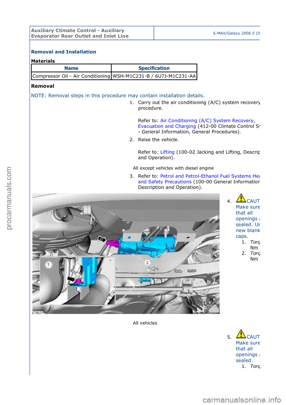 FORD GALAXY 2006  Service Repair Manual Auxiliar\b Clima\fe Con\frol - Auxiliar\b 
Evapora\for Rear Ou\fle\f and Inle\f LineS-MAX/G\bl\bxy\f2006.5\f(02/2006
Removal and Ins\falla\fion 
Ma\ferials 
Removal 
NO
TE:\fRemov\bl\fsteps\fin\fthis\