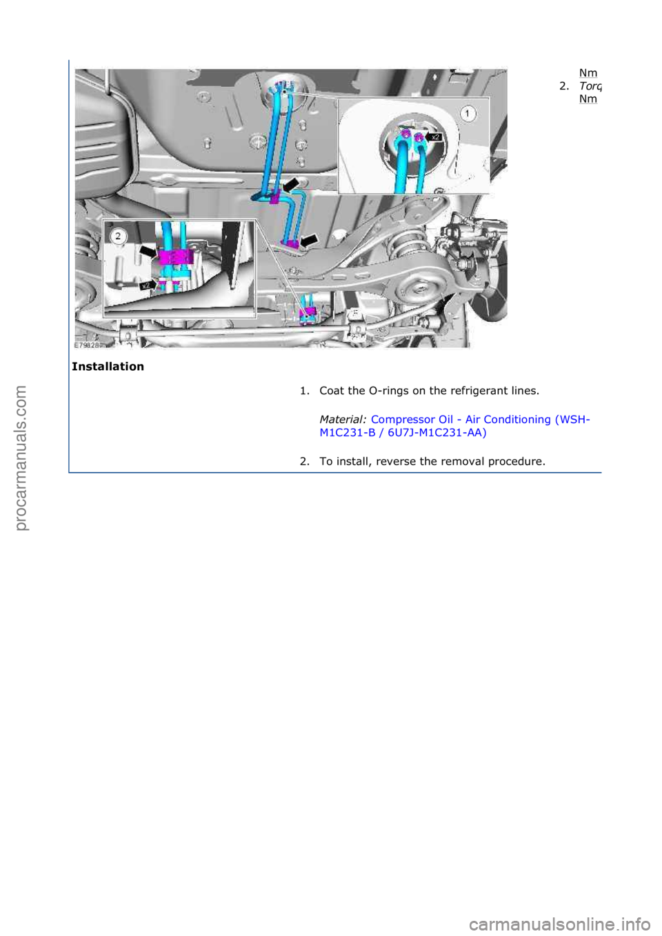 FORD GALAXY 2006  Service Repair Manual Ins\falla\fion Nm
\f
2.
Torque:\b
Nm\f
1. Co\bt\fthe\fO-rings\fon\fthe\frefriger\bnt\flines.\f Mater\fal:\b Compressor\fOil\f-\fAir\fConditioning\f(WSH-
M1 C

231-B\f/\f6U7J-M1C231-AA) \f
2. T

o\fins
