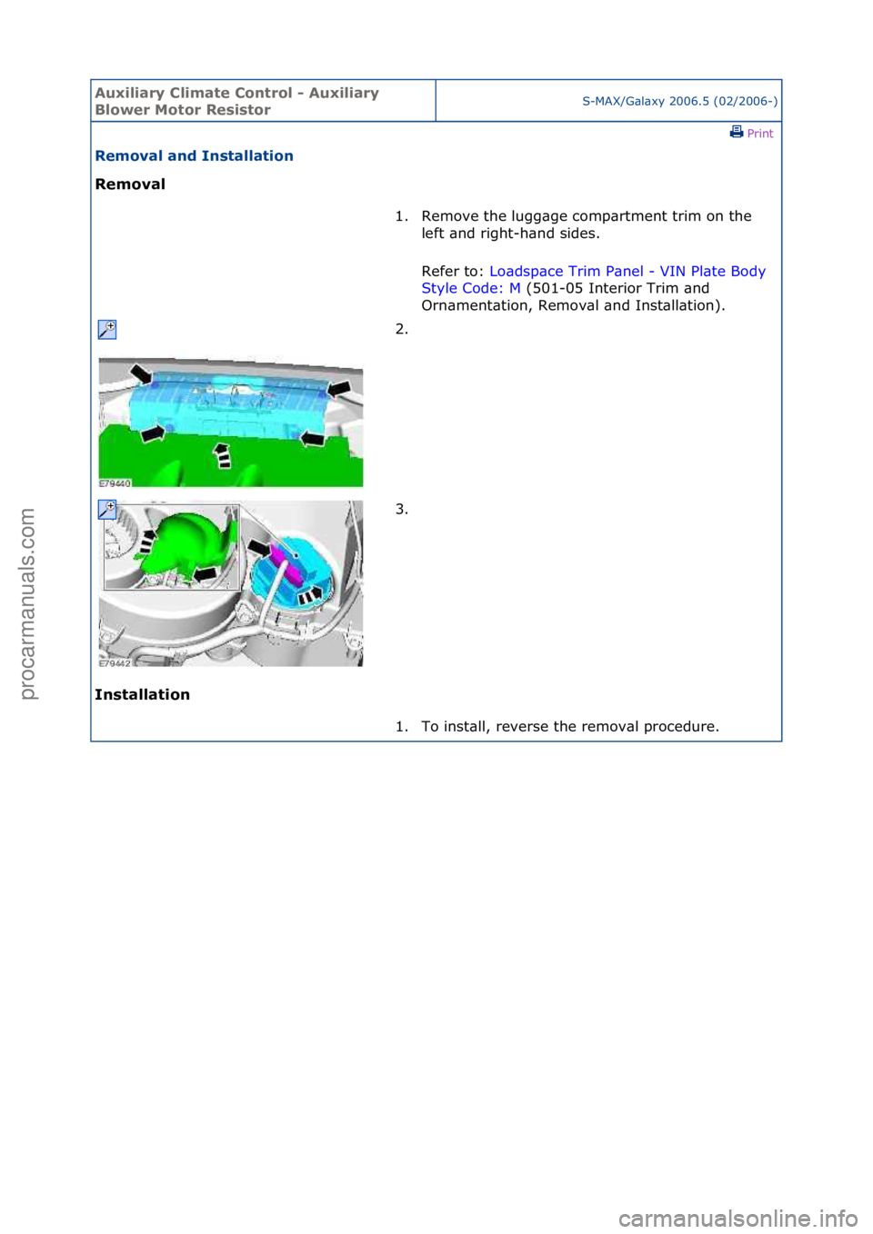 FORD GALAXY 2006  Service Repair Manual Auxiliar\b Clima\fe Con\frol - Auxiliar\b 
Blower Mo\for Resis\forS-MAX/G\bl\bxy\f2006.5\f(02/2006-)\fPrint \f
Removal and Ins\falla\fion 
Removal 
In

s\falla\fion  1. Remove\fthe\flugg\bge\fcomp\brt