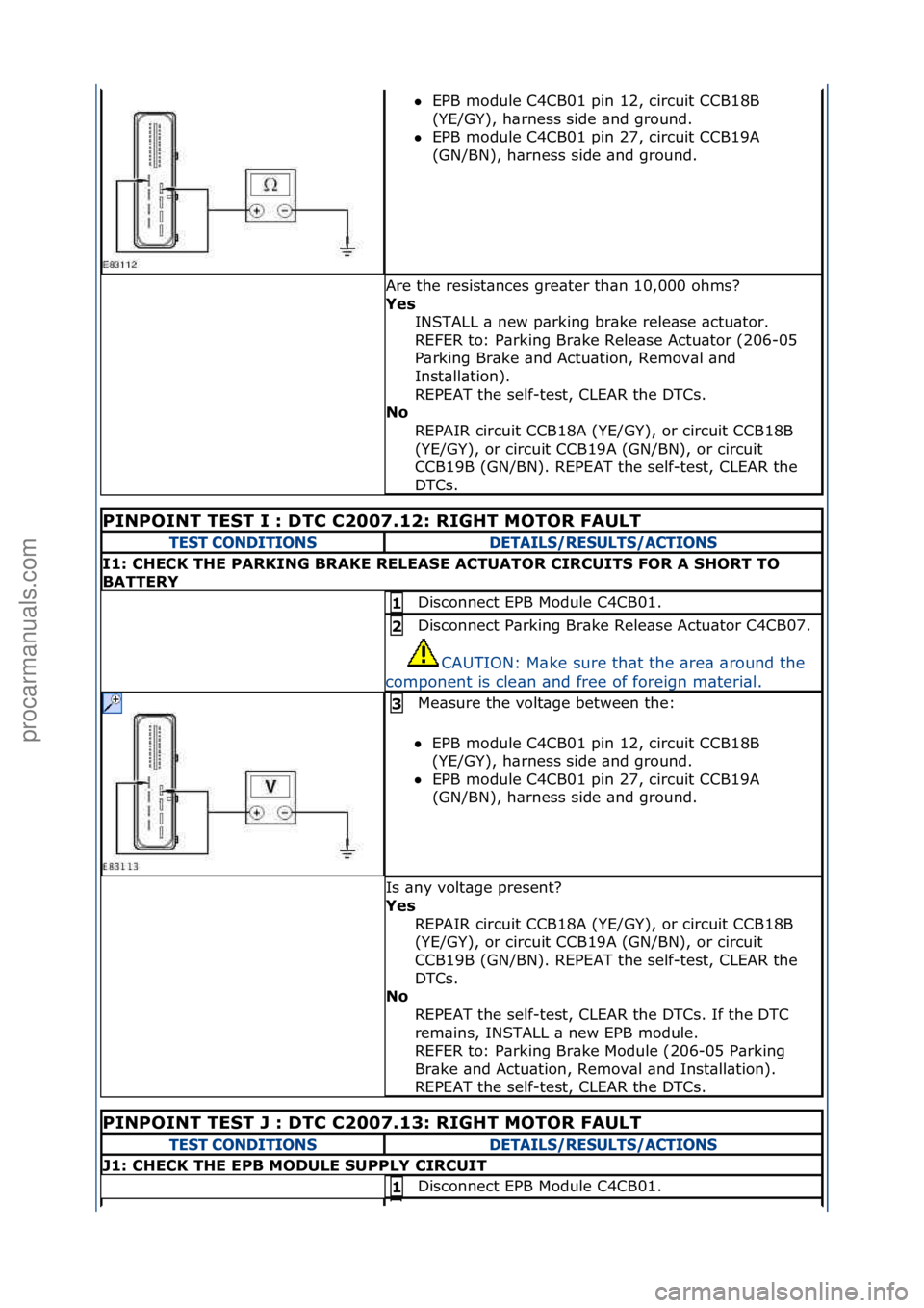 FORD GALAXY 2006  Service Repair Manual EPB\fmodule\fC4CB01\fpin\f12,\fcircuit\fCCB18B\f
(Y
E/GY),\fh\brness\fside\f\bnd\fground.\f\f
 EPB\fmodule\fC4CB01\fpin\f27,\fcircuit\fCCB19A\f
(GN

/BN),\fh\brness\fside\f\bnd\fground.\f
Are\fthe\f