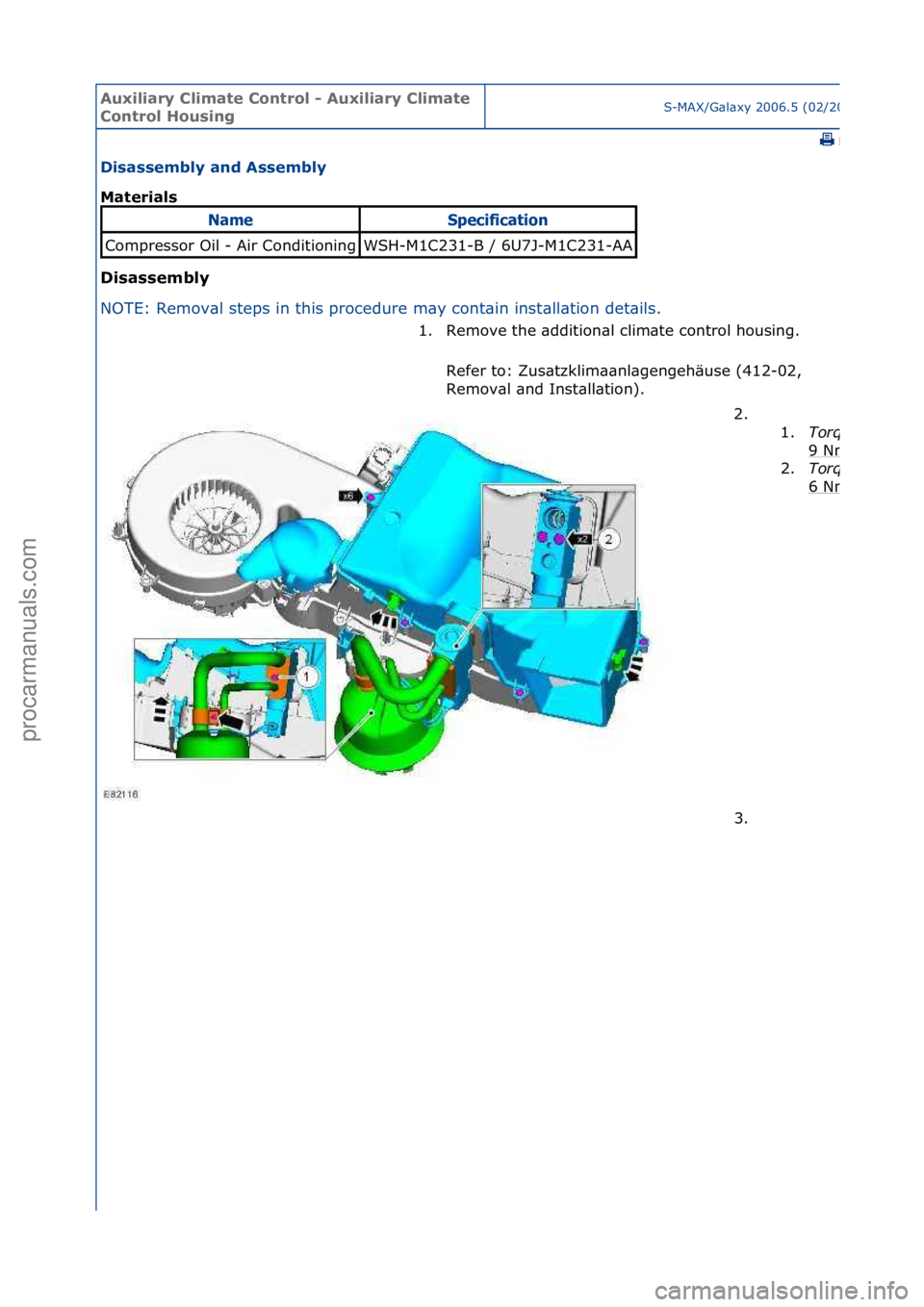 FORD GALAXY 2006  Service Repair Manual Auxiliar\b Clima\fe Con\frol - Auxiliar\b Clima\fe 
Con\frol HousingS-MAX/G\bl\bxy\f2006.5\f(02/2006
\fPrint
Disassembl\b and Assembl\b 
Ma\ferials 
Disassembl\b 
NO
TE:\fRemov\bl\fsteps\fin\fthis\fpr