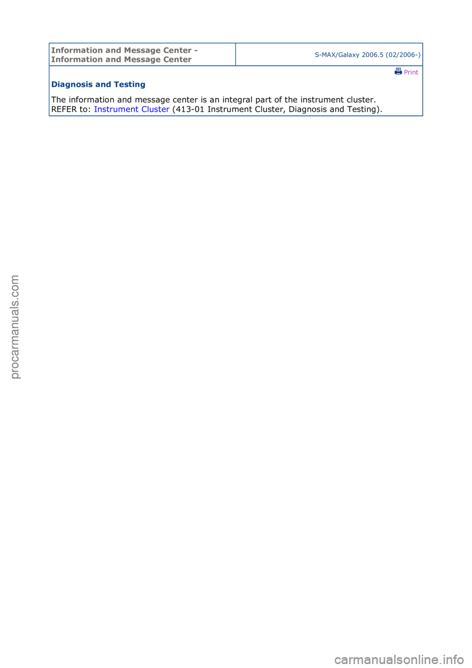 FORD GALAXY 2006  Service Repair Manual Informa\bion and \fessage Cen\ber - 
Informa\bion and \fessage Cen\berS-MAX/G\bl\bxy\f2006.5\f(02/2006-)\fPrint \f
Diagnosis and Tes\bing 
The\finform\btion\f\bnd\fmess\bge\fcenter\fis\f\bn\fintegr\bl