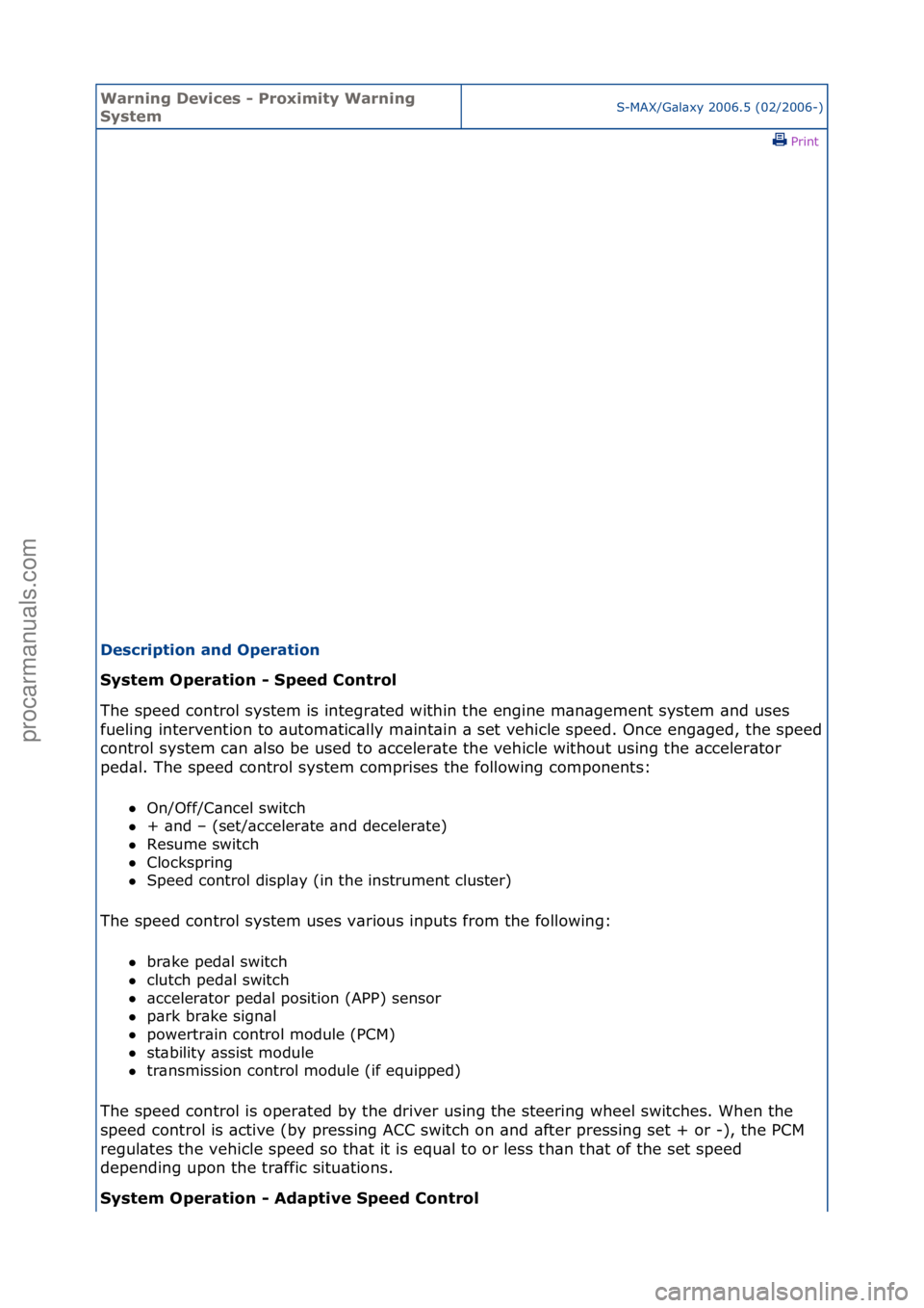 FORD GALAXY 2006  Service Repair Manual Warning \bevice\f - Proximity Warning 
Sy\ftemS-MAX/G\bl\bxy\f2006.5\f(02/2006-)\fPrint \f
\be\fcription and Operation 
Sy\ftem Operation - Speed Control 
Th

e\fspeed\fcontrol\fsystem\fis\fintegr\bte