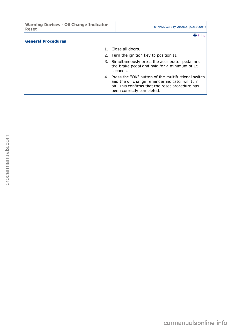 FORD GALAXY 2006 Service Repair Manual Warning \bevice\f - Oil Change Indicator
Re\fetS-MAX/G\bl\bxy\f2006.5\f(02/2006-)\fPrint \f
General Procedure\f
1. Close\f\bll\fdoors.\f
2. T
urn\fthe\fignition\fkey\fto\fposition\fII.\f
3. Simult\b FORD GALAXY 2006 Service Repair Manual Warning \bevice\f - Oil Change Indicator
Re\fetS-MAX/G\bl\bxy\f2006.5\f(02/2006-)\fPrint \f
General Procedure\f
1. Close\f\bll\fdoors.\f
2. T
urn\fthe\fignition\fkey\fto\fposition\fII.\f
3. Simult\b