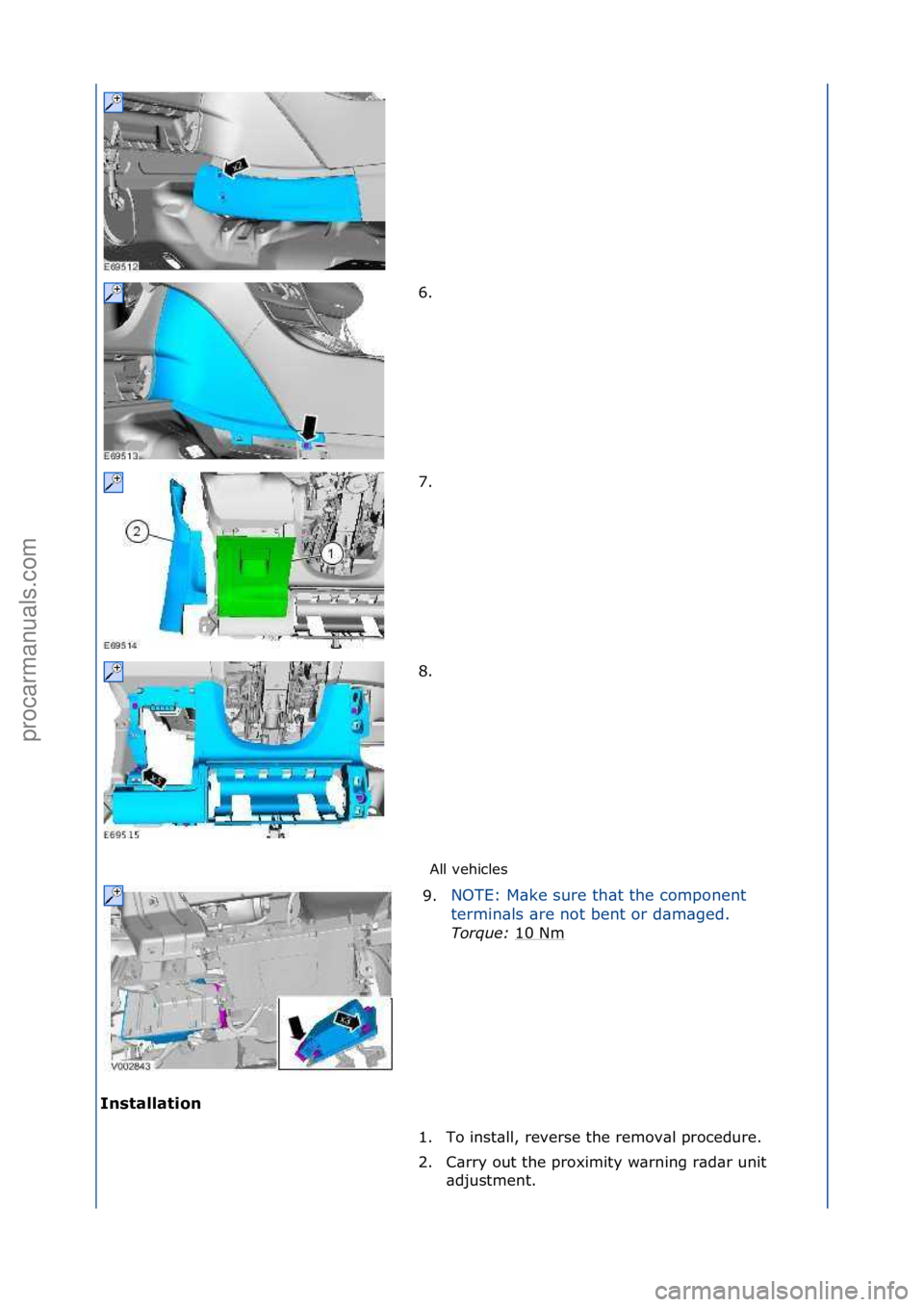 FORD GALAXY 2006 Service Repair Manual All\fvehicles\f
In\ftallation 6. \f
7
.
\f
8. \f
9. NOTE:\fM\bke\fsure\fth\bt\fthe\fcomponent\f
t
e
rmin\bls\f\bre\fnot\fbent\for\fd\bm\bged.\f
Torque:\b 10\fNm
\f
1. To\finst\bll,\freverse\fthe\fr FORD GALAXY 2006 Service Repair Manual All\fvehicles\f
In\ftallation 6. \f
7
.
\f
8. \f
9. NOTE:\fM\bke\fsure\fth\bt\fthe\fcomponent\f
t
e
rmin\bls\f\bre\fnot\fbent\for\fd\bm\bged.\f
Torque:\b 10\fNm
\f
1. To\finst\bll,\freverse\fthe\fr