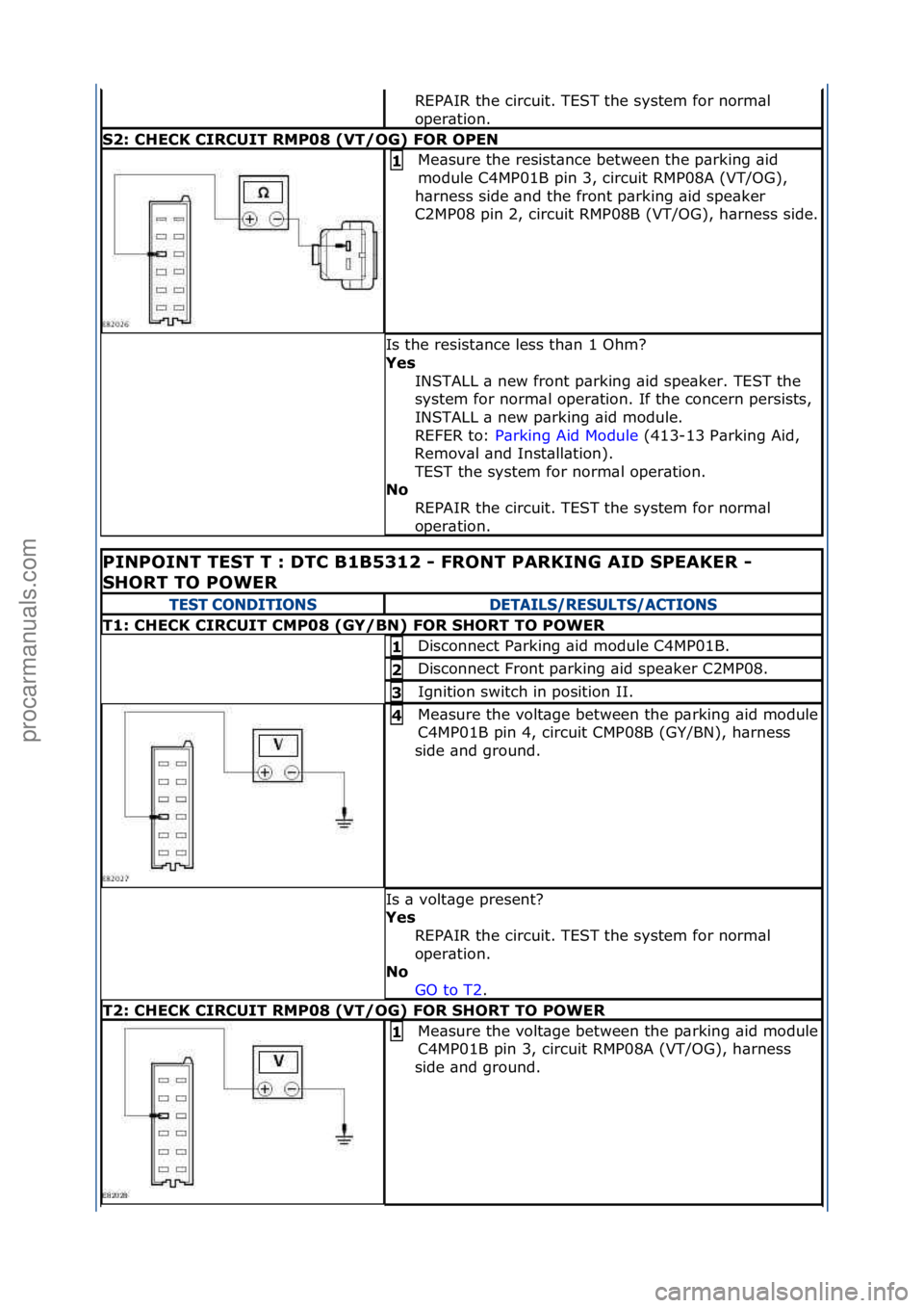 FORD GALAXY 2006  Service Repair Manual REPAIR\fthe\fcircuit.\fTEST\fthe\fsystem\ffor\fnorm\bl\f
oper\btion.\f
S2:\bCHECK\bCIRCUIT\bRMP08\b(VT/OG)\bFOR\bOPEN
Me\bsure\fthe\fresist\bnce\fbetween\fthe\fp\brking\f\bid\f
module\fC4MP01B\fpin\f3