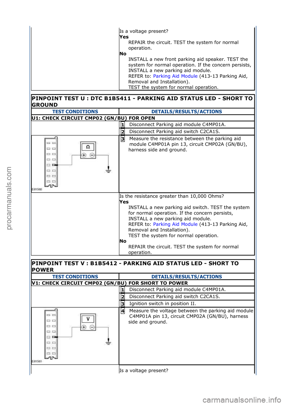 FORD GALAXY 2006  Service Repair Manual Is\f\b\fvolt\bge\fpresent?\f
Yes\bREPAIR\fthe\fcircuit.\fTEST\fthe\fsystem\ffor\fnorm\bl\f
oper\btion.\f
No\b INSTALL\f\b\fnew\ffront\fp\brking\f\bid\fspe\bker.\fTEST\fthe\f
system\ffor\fnorm\bl\foper