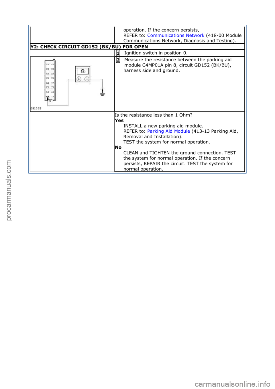 FORD GALAXY 2006  Service Repair Manual oper\btion.\fIf\fthe\fconcern\fpersists,\f\f
REFER\fto:\fCommunic\btions\fNetwork \f(418-00\fModule\f
Com

munic\btions\fNetwork,\fDi\bgnosis\f\bnd\fTesting).\f
Y2:\bCHECK\bCIRCUIT\bG\f152\b(BK/BU)\bF