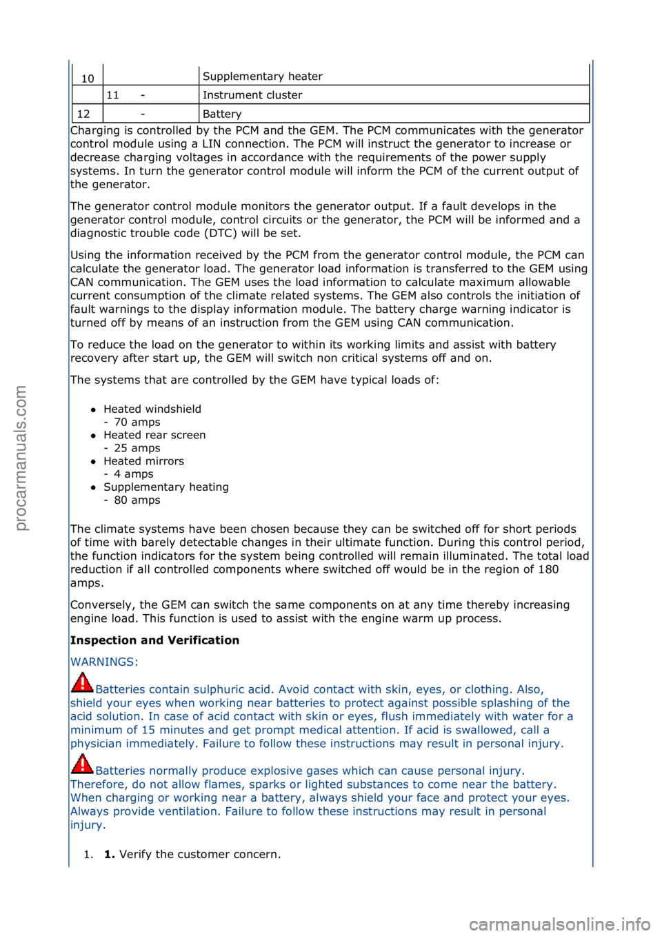 FORD GALAXY 2006  Service Repair Manual Supplement\bry\fhe\bter\f
Instrument\fcluster\f
B\bttery\f
Ch\brging\fis\fcontrolled\fby\fthe\fPCM\f\bnd\fthe\fGEM.\fThe\fPCM\fcommunic\btes\fwith\fthe\fgener\btor\f
co
 ntrol\fmodule\fusing\f\b\fLIN\