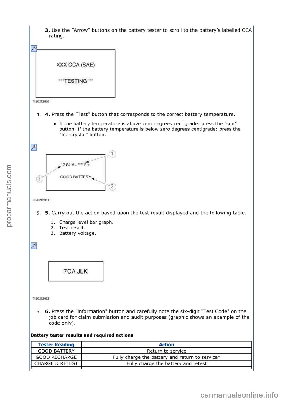 FORD GALAXY 2006  Service Repair Manual 3.\bUse\fthe\f”Arrow”\fbuttons\fon\fthe\fb\bttery\ftester\fto\fscroll\fto\fthe\fb\bttery’s\fl\bbelled\fCCA\f
r\bting.\f
4. 4.\b
Press\fthe\f”Test”\fbutton\fth\bt\fcorresponds\fto\fthe\fcorre