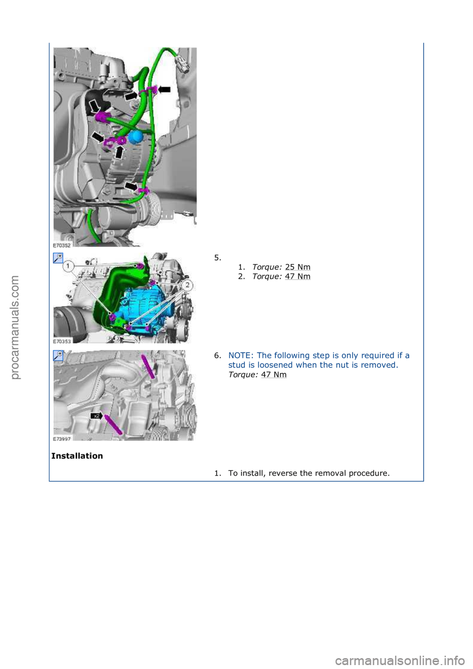 FORD GALAXY 2006  Service Repair Manual Installation\b5. \f\f
1. T

orque:\b25\fNm
\f
2. Torque:\b 47\fNm
\f
6. NOTE:\fThe\ffollowing\fstep\fis\fonly\frequired\fif\f\b\f
st

ud\fis\floosened\fwhen\fthe\fnut\fis\fremoved.\f
Torque:\b 47\fNm
