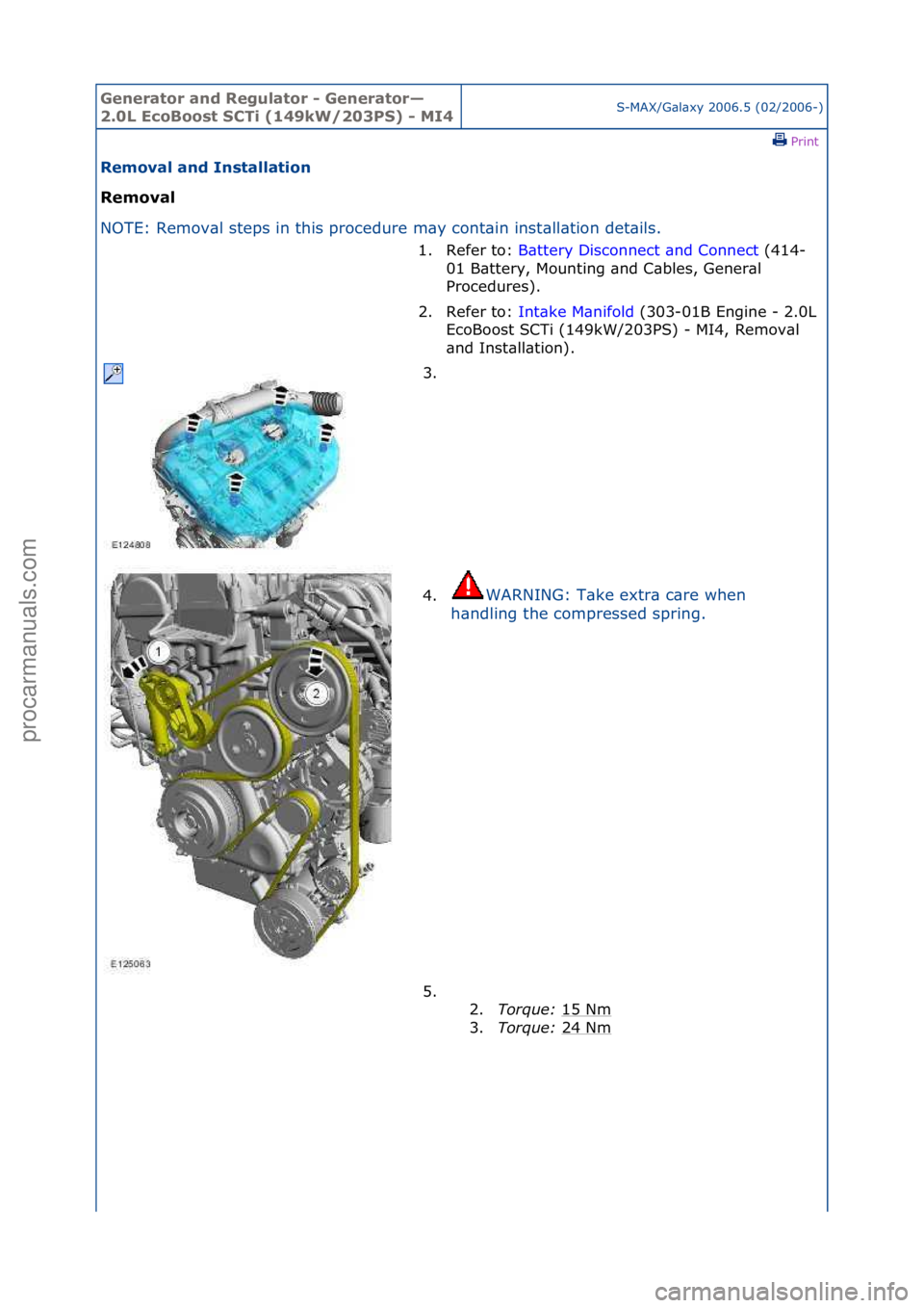 FORD GALAXY 2006  Service Repair Manual Generator\band\bReg\flator\b-\bGenerator—
2.0L\bEcoBoost\bSCTi\b(149kW/203PS)\b-\bMI4S-MAX/G\bl\bxy\f2006.5\f(02/2006-)\fPrint \f
Removal\band\bInstallation\b
Removal\b
NO

TE:\fRemov\bl\fsteps\fin\