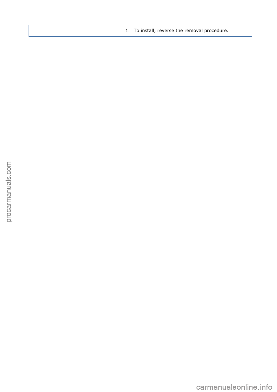 FORD GALAXY 2006  Service Repair Manual 1. To\finst\bll,\freverse\fthe\fremov\bl\fprocedure.\f
Стр. 2 из 2
05.01.2013http://127.0.0.1:8888/wsm/js/procedure.do?variantId=1431&proc-uid=G561367&gui...procarmanuals.com
http://vnx.su  