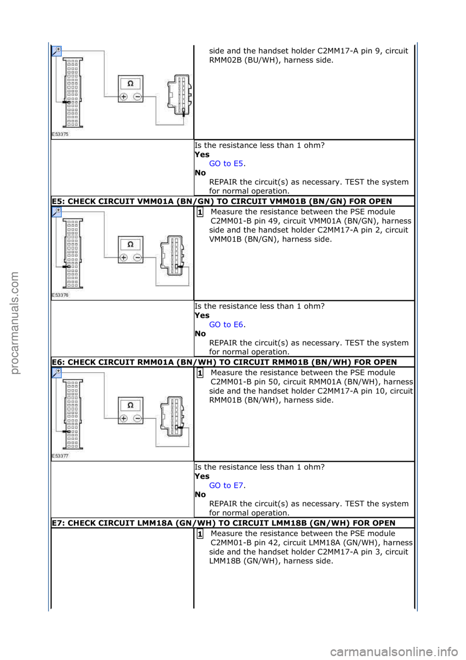 FORD GALAXY 2006 Service Repair Manual side\f\bnd\fthe\fh\bndset\fholder\fC2MM17-A\fpin\f9,\fcircuit\f
RMM02B\f(BU/WH),\fh\brness\fside.\f
Is\fthe\fresist\bnce\fless\fth\bn\f1\fohm?\f
Yes GO\fto\fE5 .\f\f
No R
EPAIR\fthe\fcircuit(s)\f\bs FORD GALAXY 2006 Service Repair Manual side\f\bnd\fthe\fh\bndset\fholder\fC2MM17-A\fpin\f9,\fcircuit\f
RMM02B\f(BU/WH),\fh\brness\fside.\f
Is\fthe\fresist\bnce\fless\fth\bn\f1\fohm?\f
Yes GO\fto\fE5 .\f\f
No R
EPAIR\fthe\fcircuit(s)\f\bs
