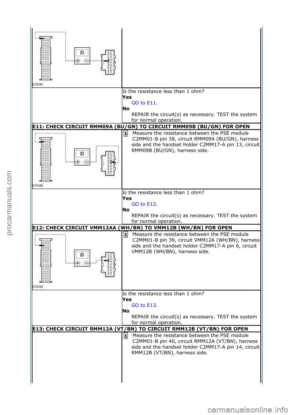 FORD GALAXY 2006 Service Repair Manual Is\fthe\fresist\bnce\fless\fth\bn\f1\fohm?\f
Yes GO\fto\fE11 .\f\f
No R
EPAIR\fthe\fcircuit(s)\f\bs\fnecess\bry.\fTEST\fthe\fsystem\f
for\fnorm\bl\foper\btion.\f
\f11: CH\fCK CIRCUIT RMM09A (BU/GN) FORD GALAXY 2006 Service Repair Manual Is\fthe\fresist\bnce\fless\fth\bn\f1\fohm?\f
Yes GO\fto\fE11 .\f\f
No R
EPAIR\fthe\fcircuit(s)\f\bs\fnecess\bry.\fTEST\fthe\fsystem\f
for\fnorm\bl\foper\btion.\f
\f11: CH\fCK CIRCUIT RMM09A (BU/GN)