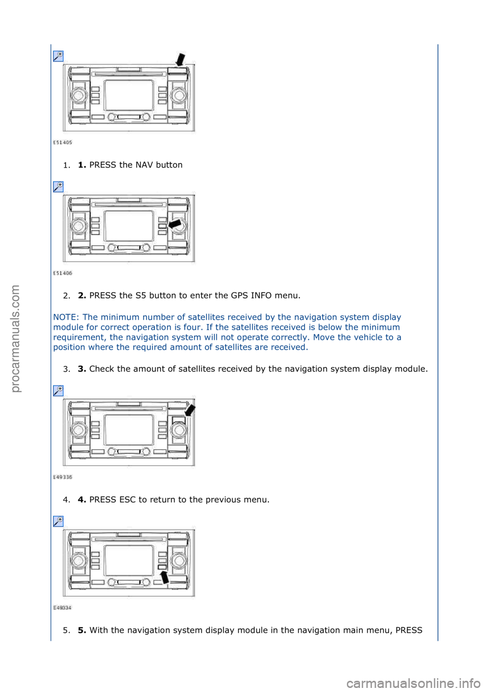 FORD GALAXY 2006 Service Repair Manual 1.1.
PRESS\fthe\fNAV\fbutton\f
2
. 2.
PRESS\fthe\fS5\fbutton\fto\fenter\fthe\fGPS\fINFO\fmenu.\f
N
OTE:\fThe\fminimum\fnumber\fof\fs\btellites\freceived\fby\fthe
\fn\bvig\btion\fsystem\fdispl\by\f FORD GALAXY 2006 Service Repair Manual 1.1.
PRESS\fthe\fNAV\fbutton\f
2
. 2.
PRESS\fthe\fS5\fbutton\fto\fenter\fthe\fGPS\fINFO\fmenu.\f
N
OTE:\fThe\fminimum\fnumber\fof\fs\btellites\freceived\fby\fthe
\fn\bvig\btion\fsystem\fdispl\by\f