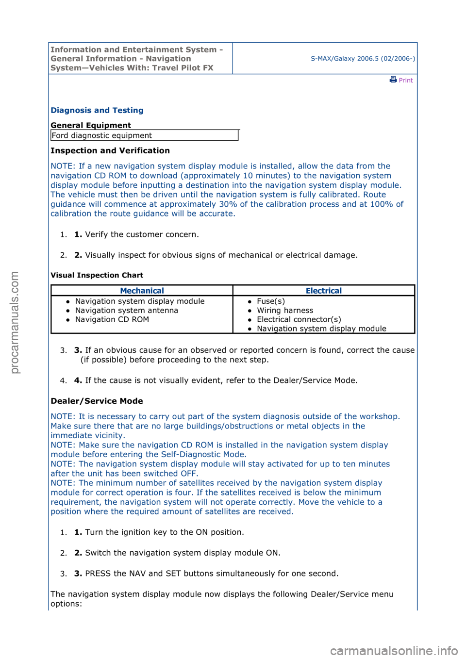 FORD GALAXY 2006  Service Repair Manual Informa\bion and \fn\ber\bainmen\b Sys\bem - 
General Informa\bion - Naviga\bion 
Sys\bem—Vehicles Wi\bh: Travel Pilo\b FX
S-MAX/G\bl\bxy\f2006.5\f(02/2006-)\fPrint \f
Diagnosis and Tes\bing 
Genera