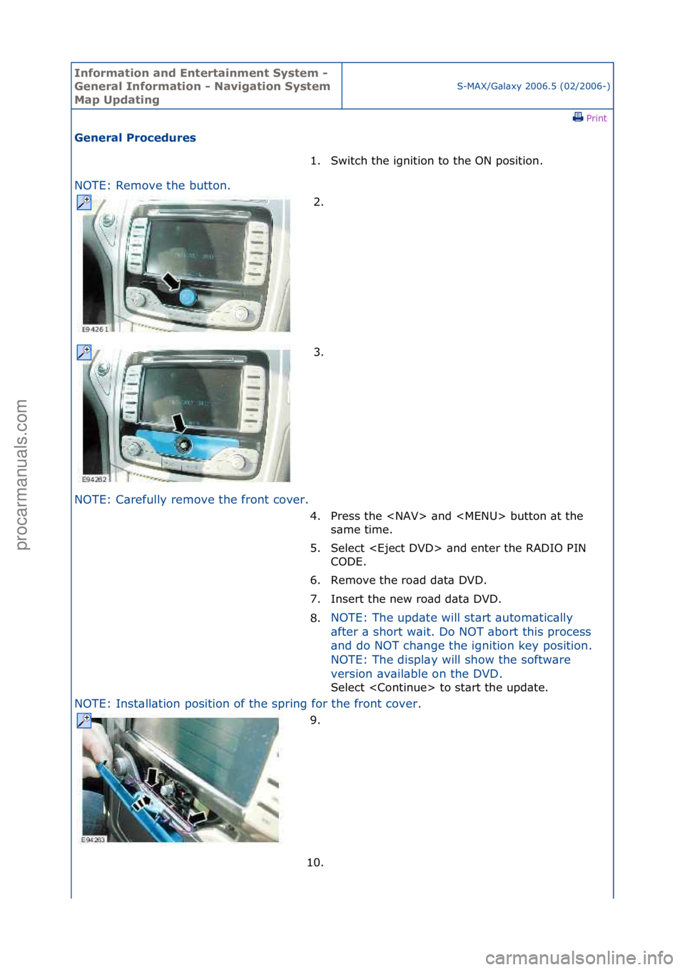 FORD GALAXY 2006  Service Repair Manual Informa\bion and \fn\ber\bainmen\b Sys\bem - 
General Informa\bion - Naviga\bion Sys\bem 
Map Upda\bing
S-MAX/G\bl\bxy\f2006.5\f(02/2006-)\fPrint \f
General Procedures 
NOTE:\fRemove\fthe\fbutton.\f
N