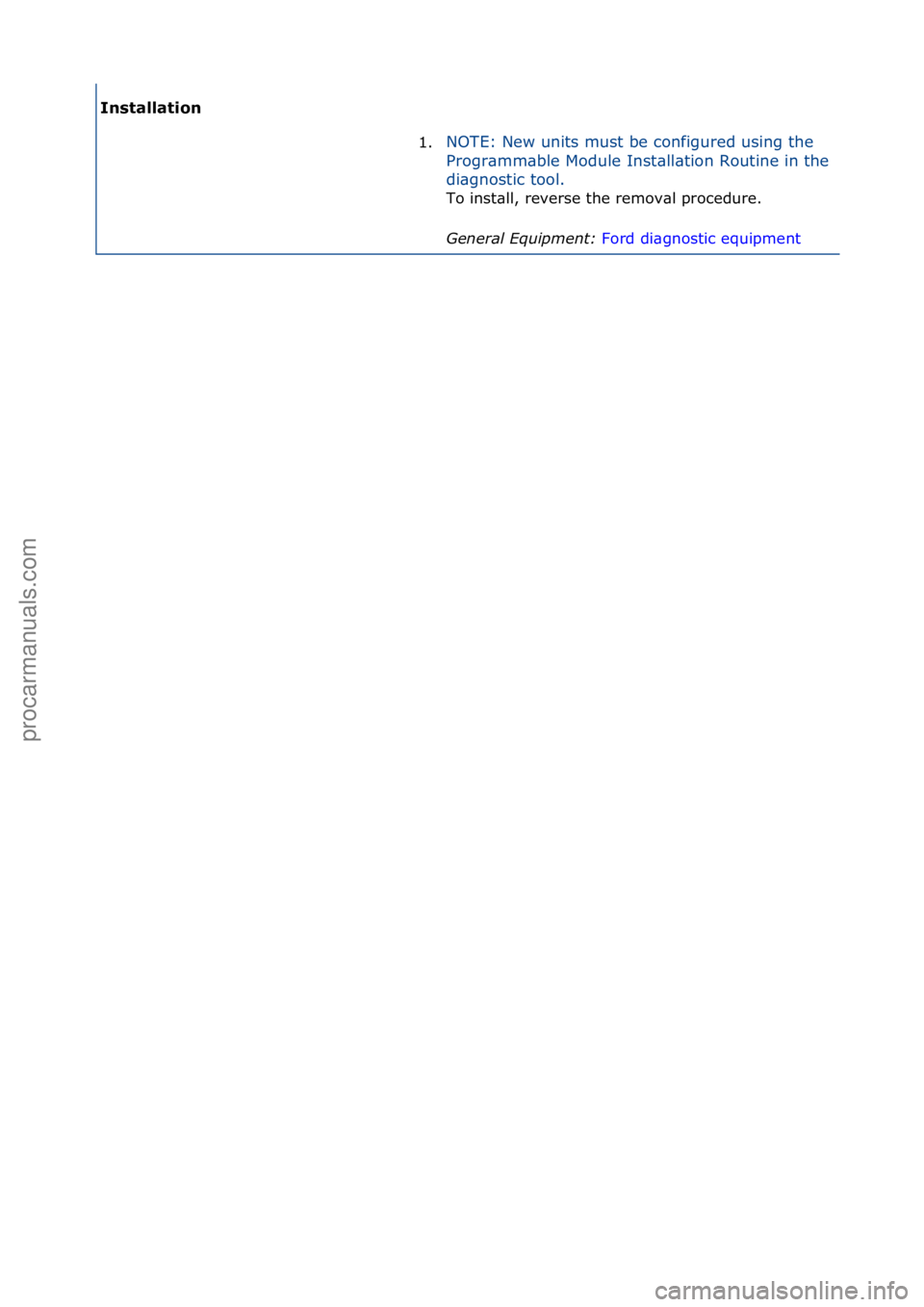 FORD GALAXY 2006  Service Repair Manual Ins\balla\bion 1.NOTE:\fNew\funits\fmust\fbe\fconfigured\fusing\fthe\f
Pro

gr\bmm\bble\fModule\fInst\bll\btion\fRoutine\fin\fthe\f
di\bgnostic\ftool.\f
To\finst\bll,\freverse\fthe\fremov\bl\fprocedur