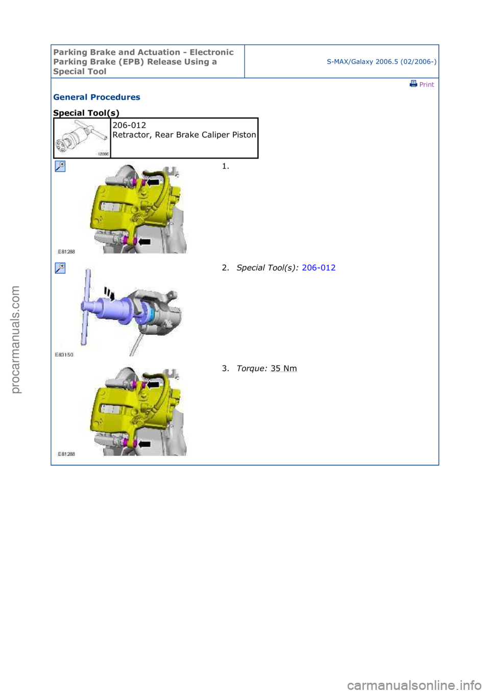 FORD GALAXY 2006  Service Repair Manual Parking\bBrake\band\b\fctuation\b-\bElectronic\b
Parking\bBrake\b(EPB)\bRelease\bUsing\ba\b
Special\bTool
S-MAX/G\bl\bxy\f2006.5\f(02/2006-)\fPrint \f
General\bProcedures\b
Special\bTool(s)\b
206-012\